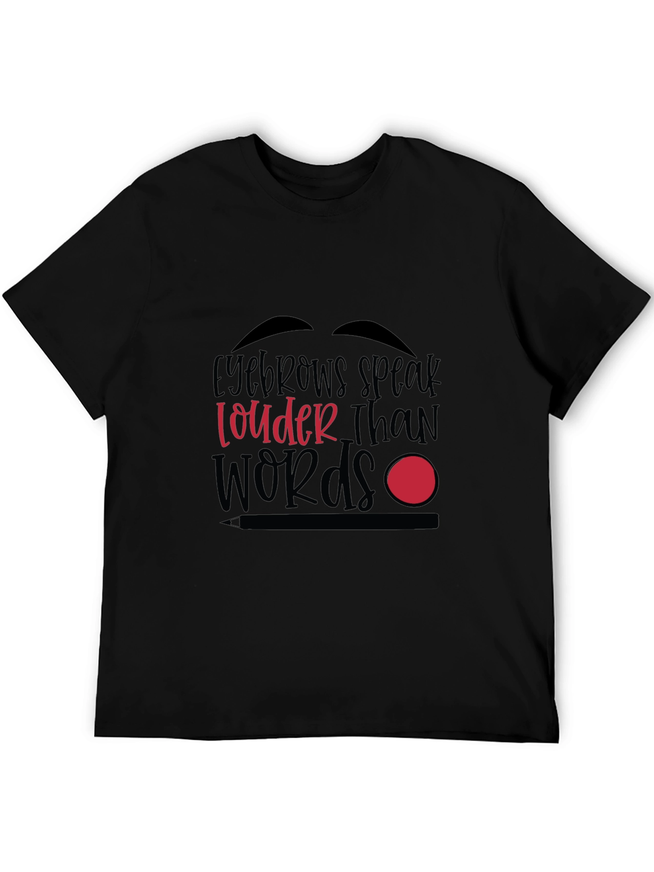 Black Eyebrows Speak Louder Than Words Graphic T-Shirt view 5