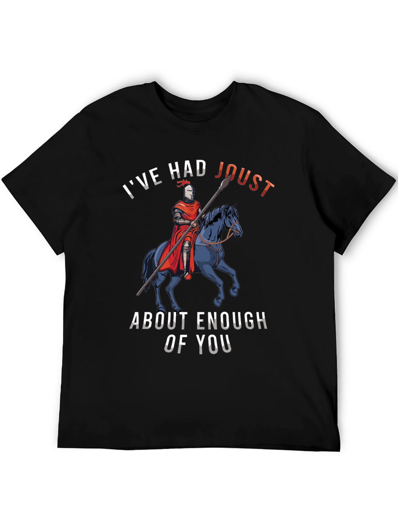 Black I've Had Joust About Enough Of You T-Shirt view 5