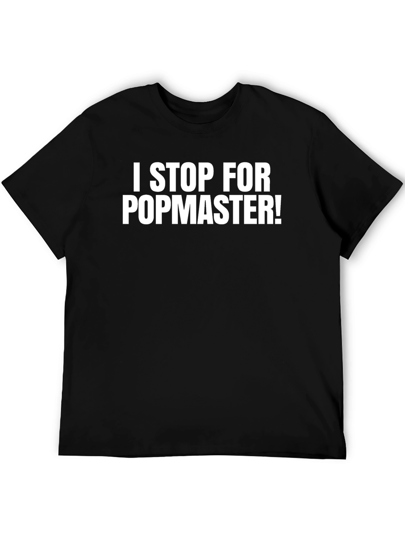 Black I Stop For Popmaster! Funny Black T-Shirt view 5