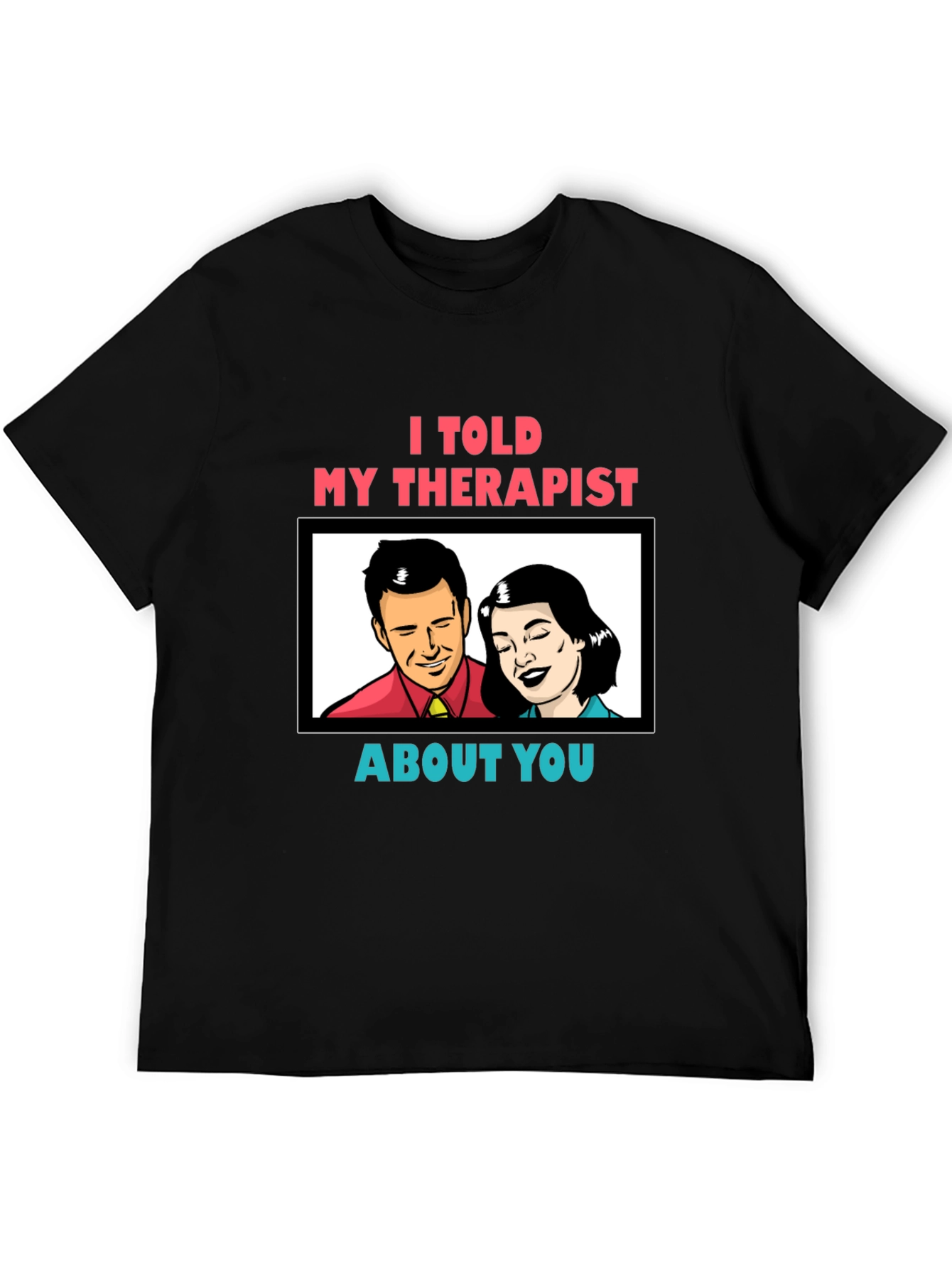 Black I Told My Therapist About You Graphic Tee view 5