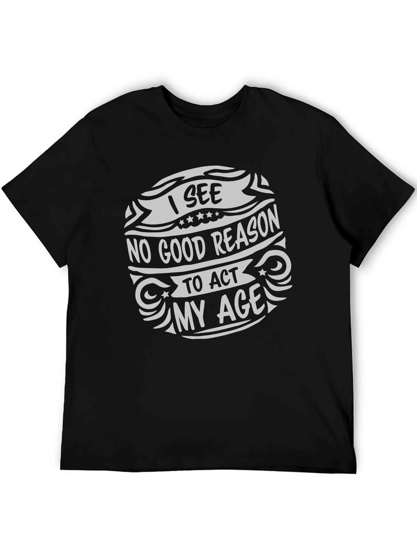 Black I See No Good Reason To Act My Age Graphic Tee view 5