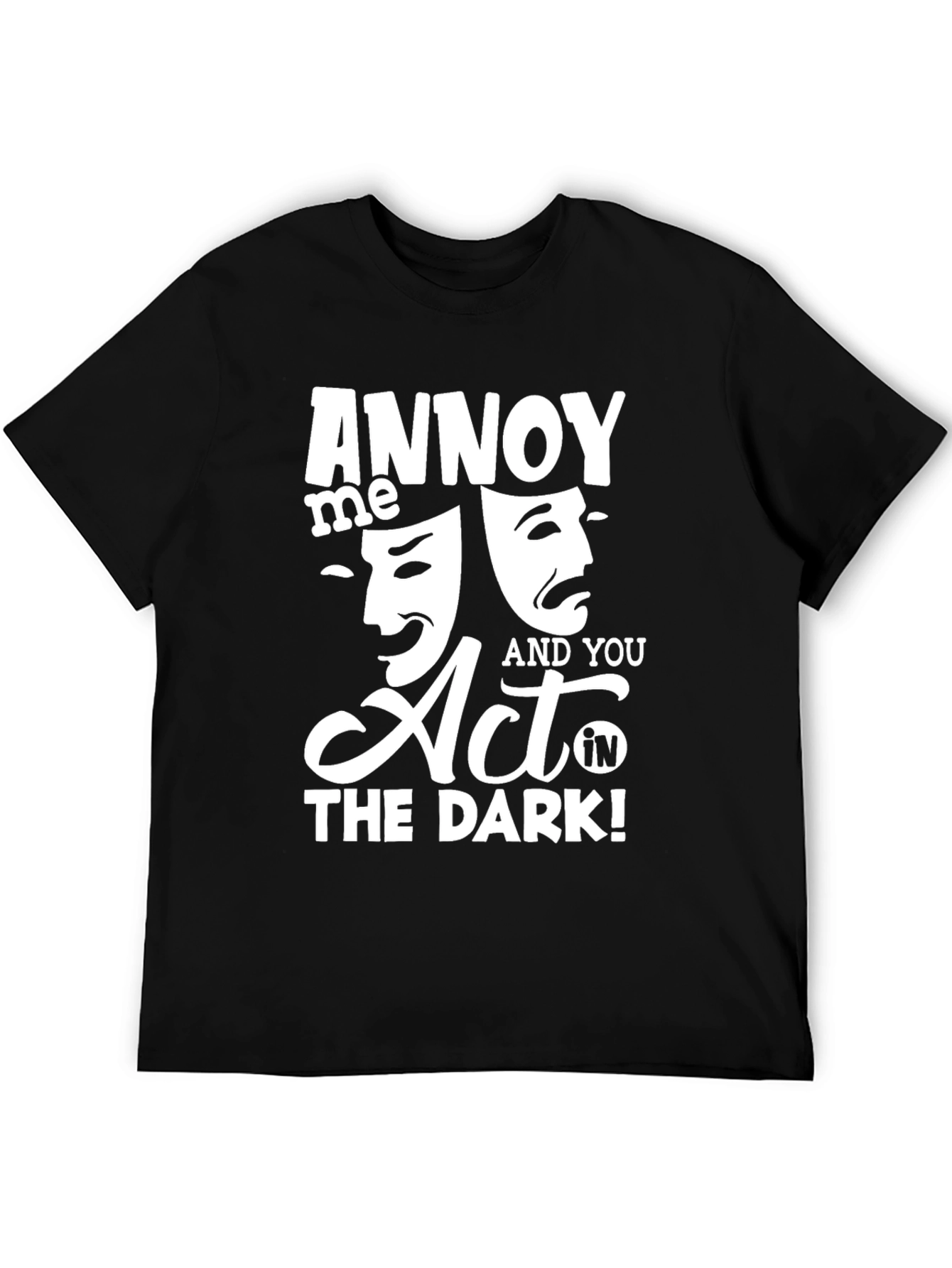 Black Annoy Me & You Act in The Dark! T-Shirt view 5