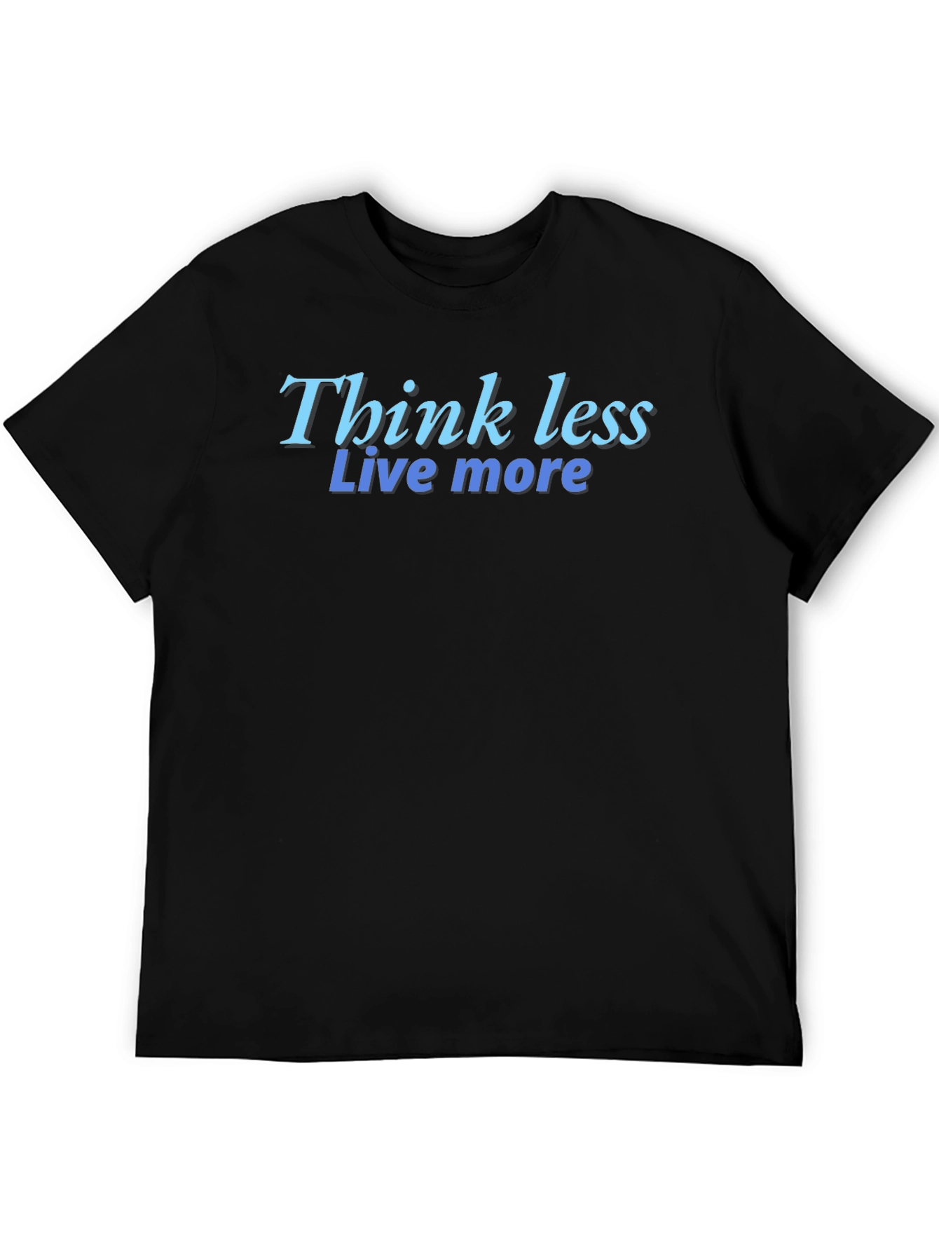 Black Think Less Live More Black T-Shirt view 5
