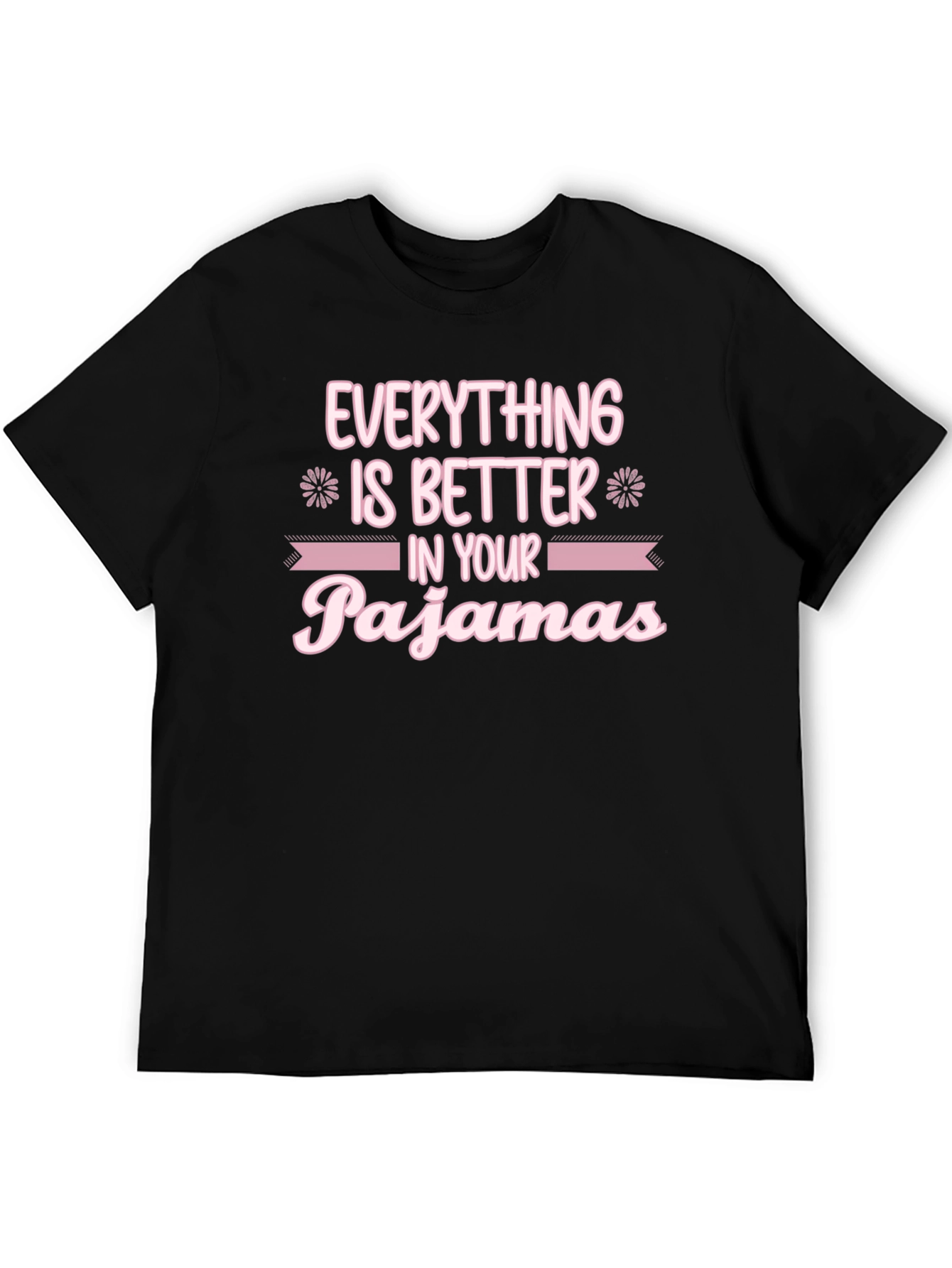 Black Everything is Better in Your Pajamas T-Shirt view 5