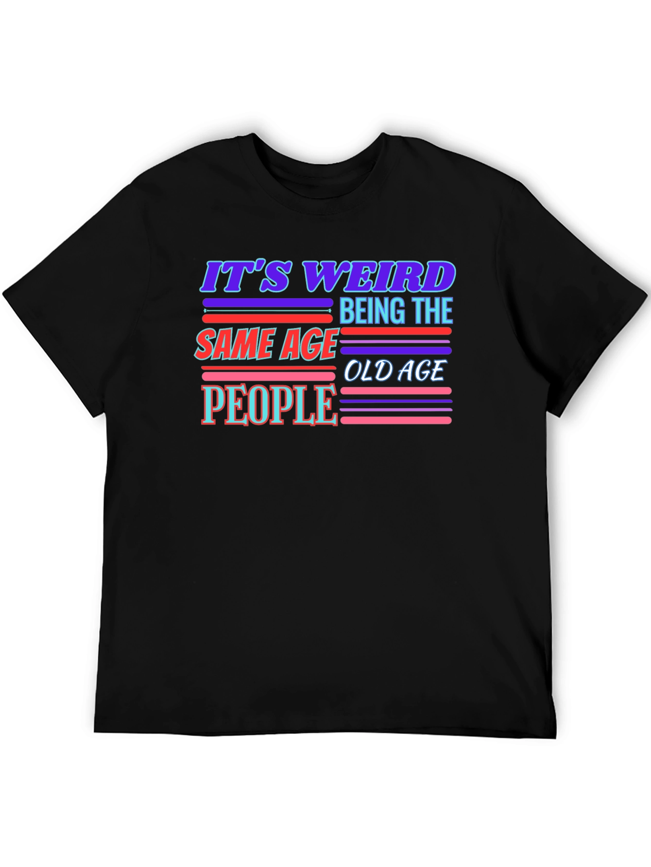 Black It's Weird Being The Same Age Old Age People T-Shirt view 5