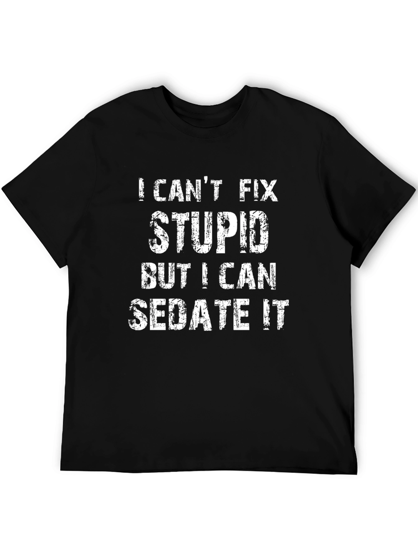 Black I Can't Fix Stupid Sedate It Black Graphic T-Shirt view 5
