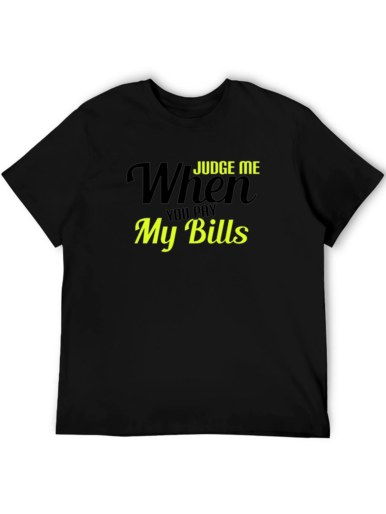 Judge Me When You Pay My Bills T-Shirt - 5