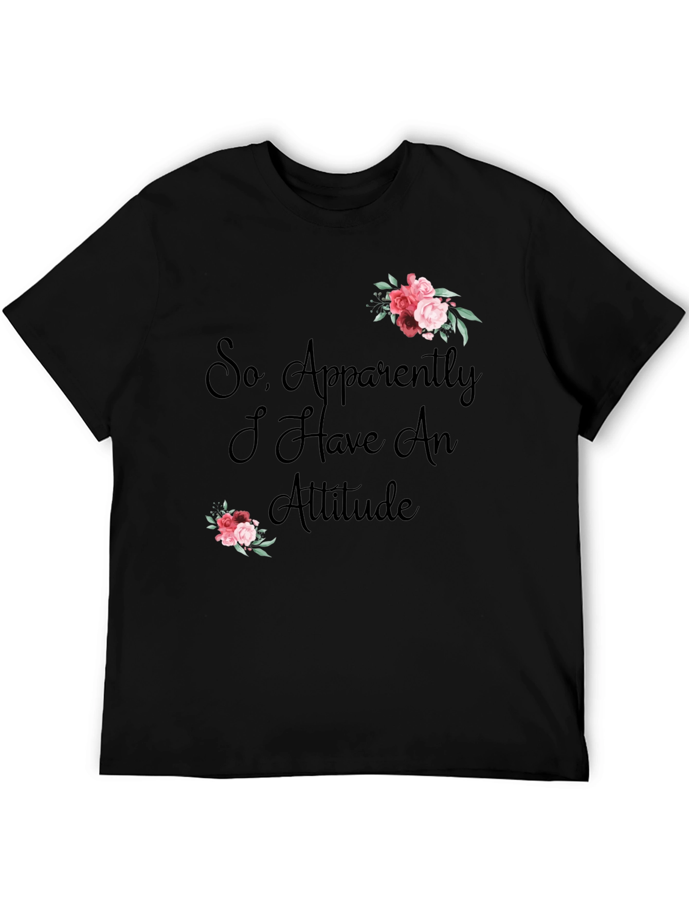 Black So Apparently I Have an Attitude T-Shirt view 5