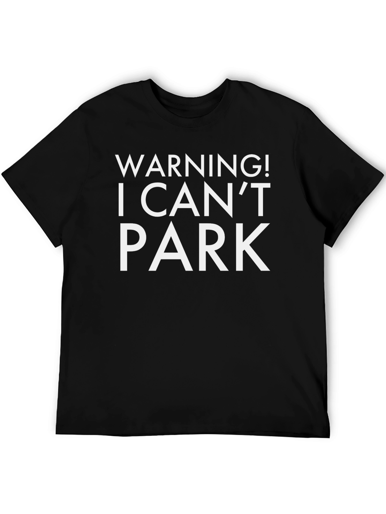 Black Warning! I Can't Park T-Shirt Funny Sarcastic Tee view 5