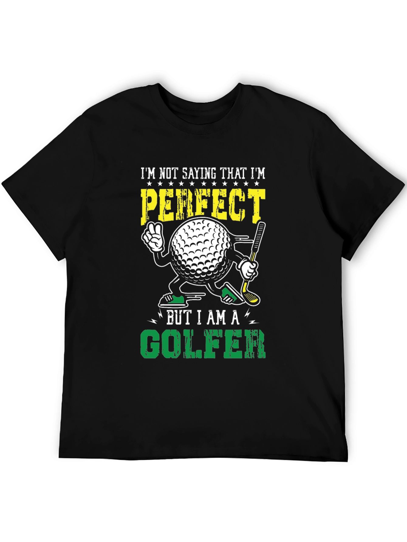 Black Funny Golf T-Shirt: "I'm Not Saying I'm Perfect... But I Am A Golfer" view 5