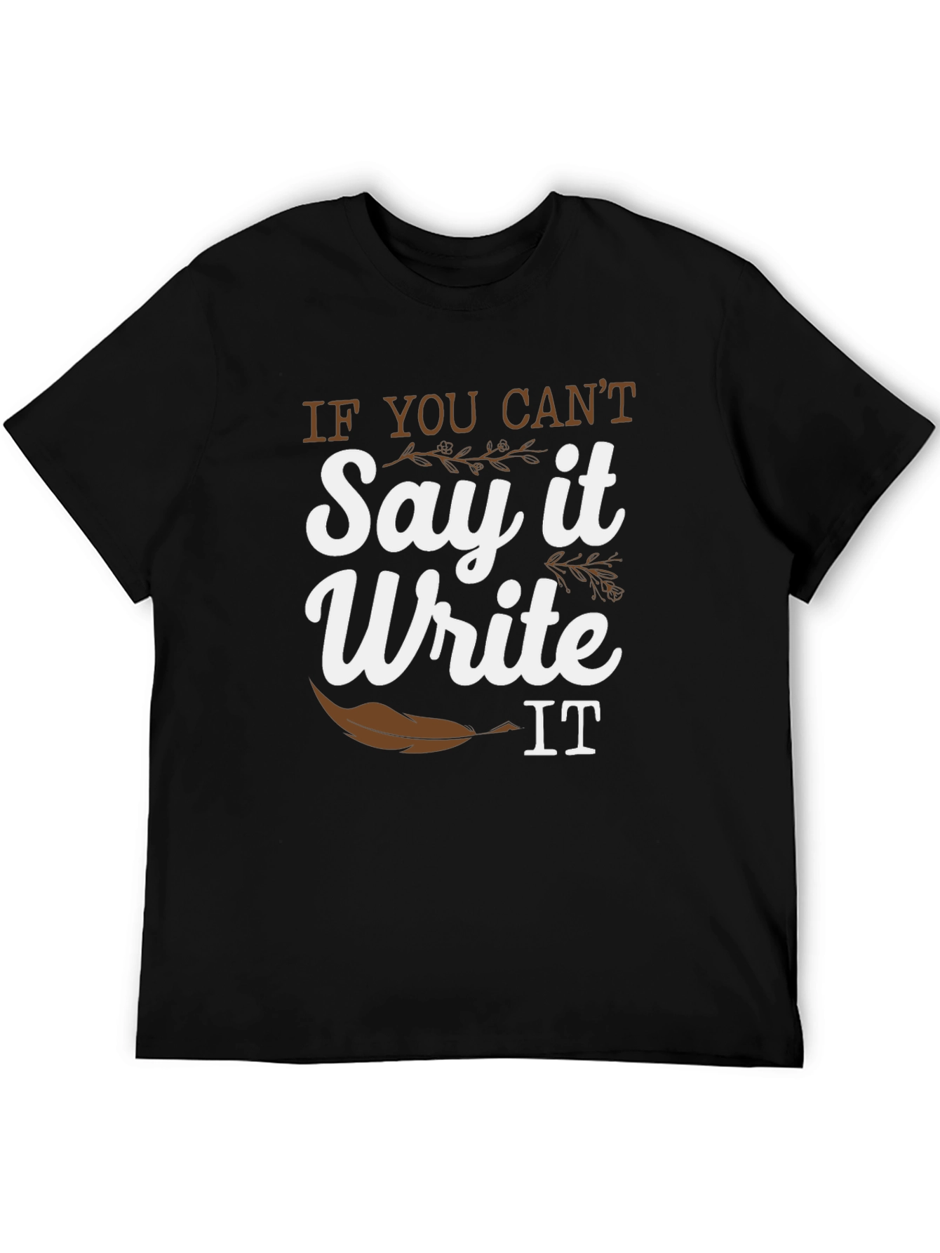Black If You Can't Say It Write It T-Shirt view 5