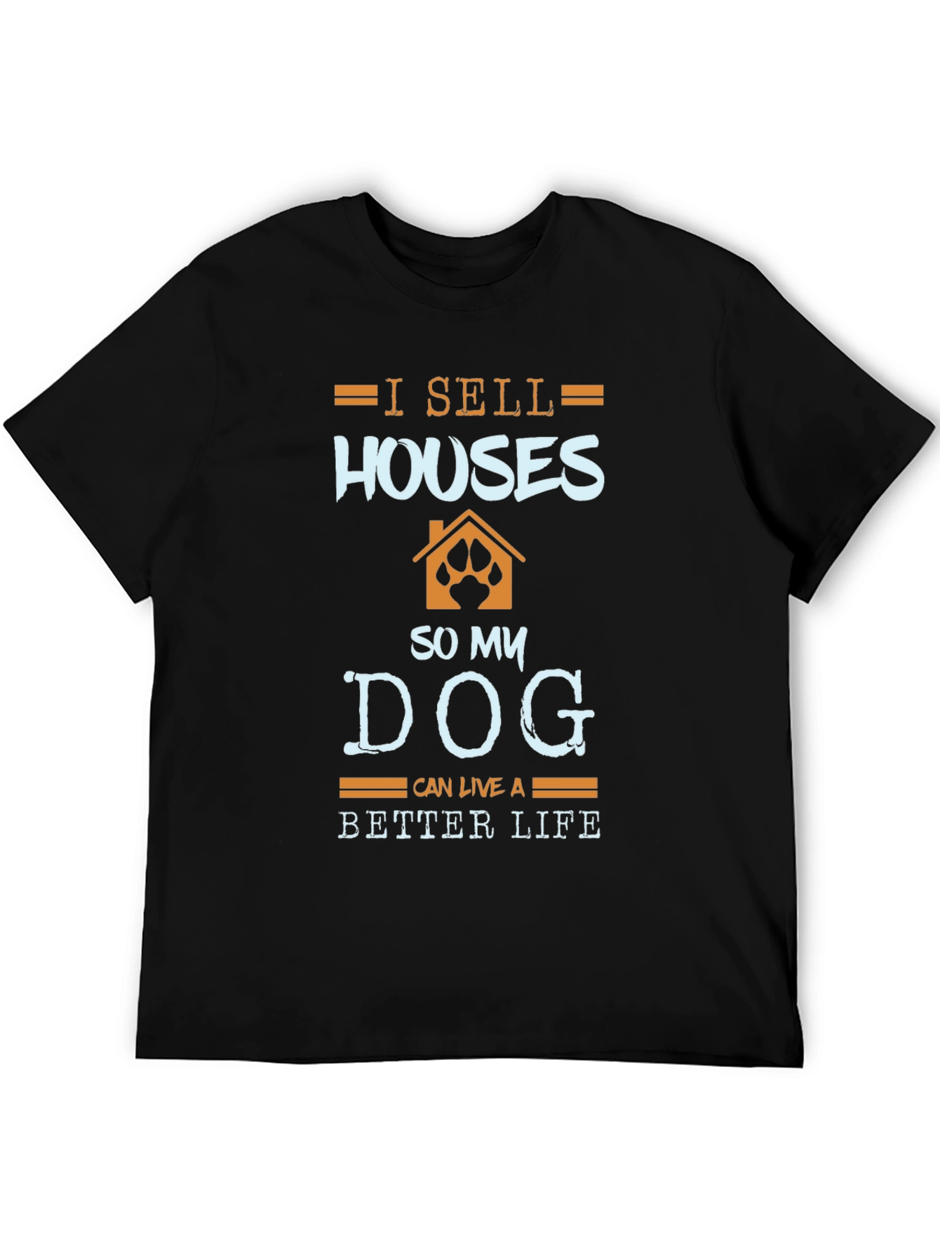 Black I Sell Houses So My Dog Can Live Better T-Shirt view 5