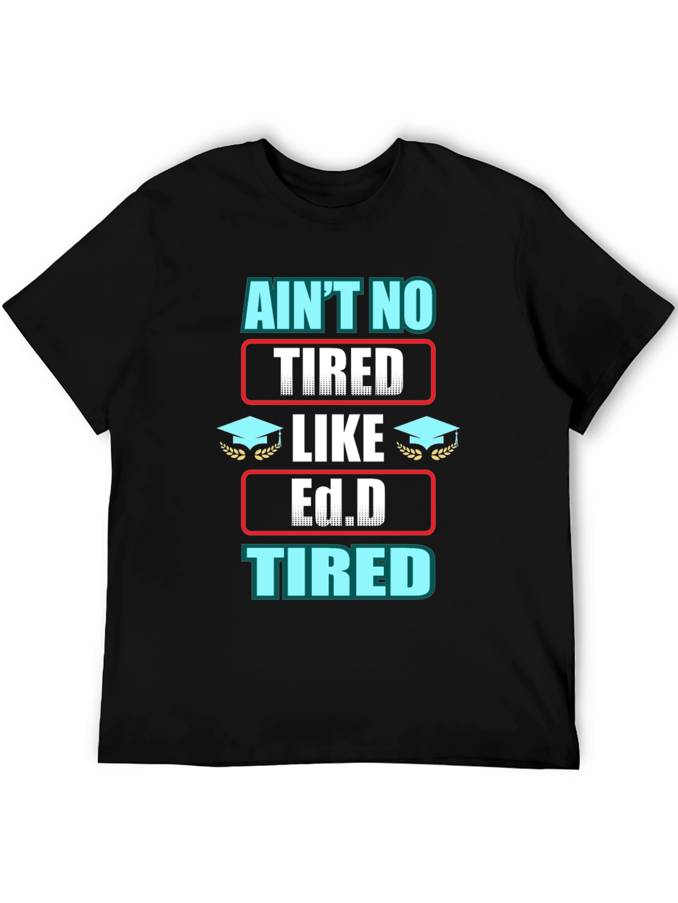 Black Ain't No Tired Like Ed.D Tired Graphic T-Shirt view 5