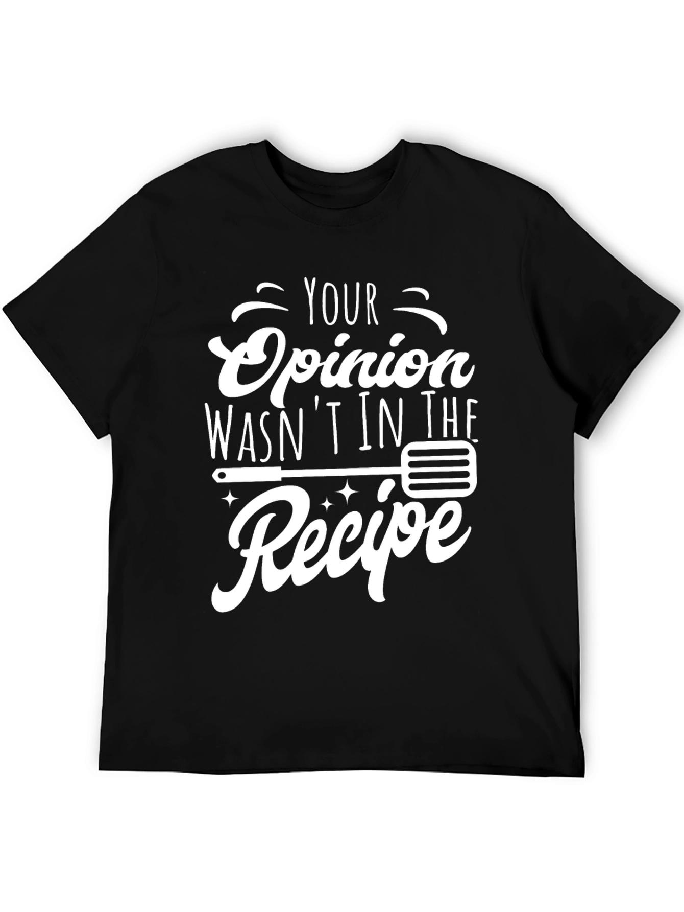 Black Your Opinion Wasn't in the Recipe Graphic T-Shirt view 5