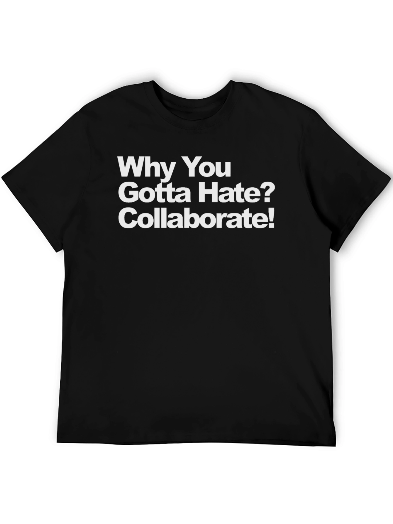 Black Why You Gotta Hate? Collaborate! T-Shirt view 5