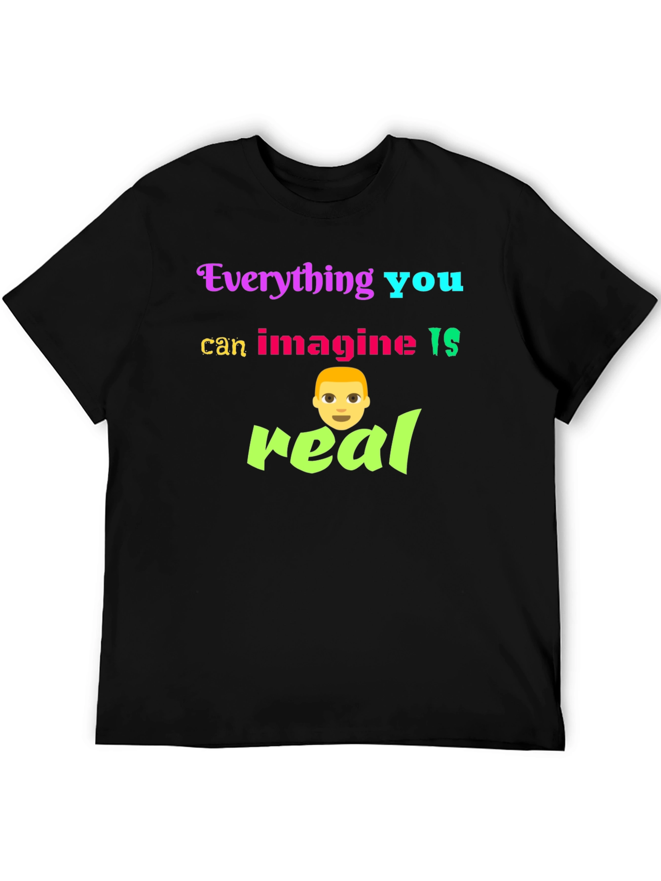 Black Everything You Can Imagine Is Real T-Shirt view 5