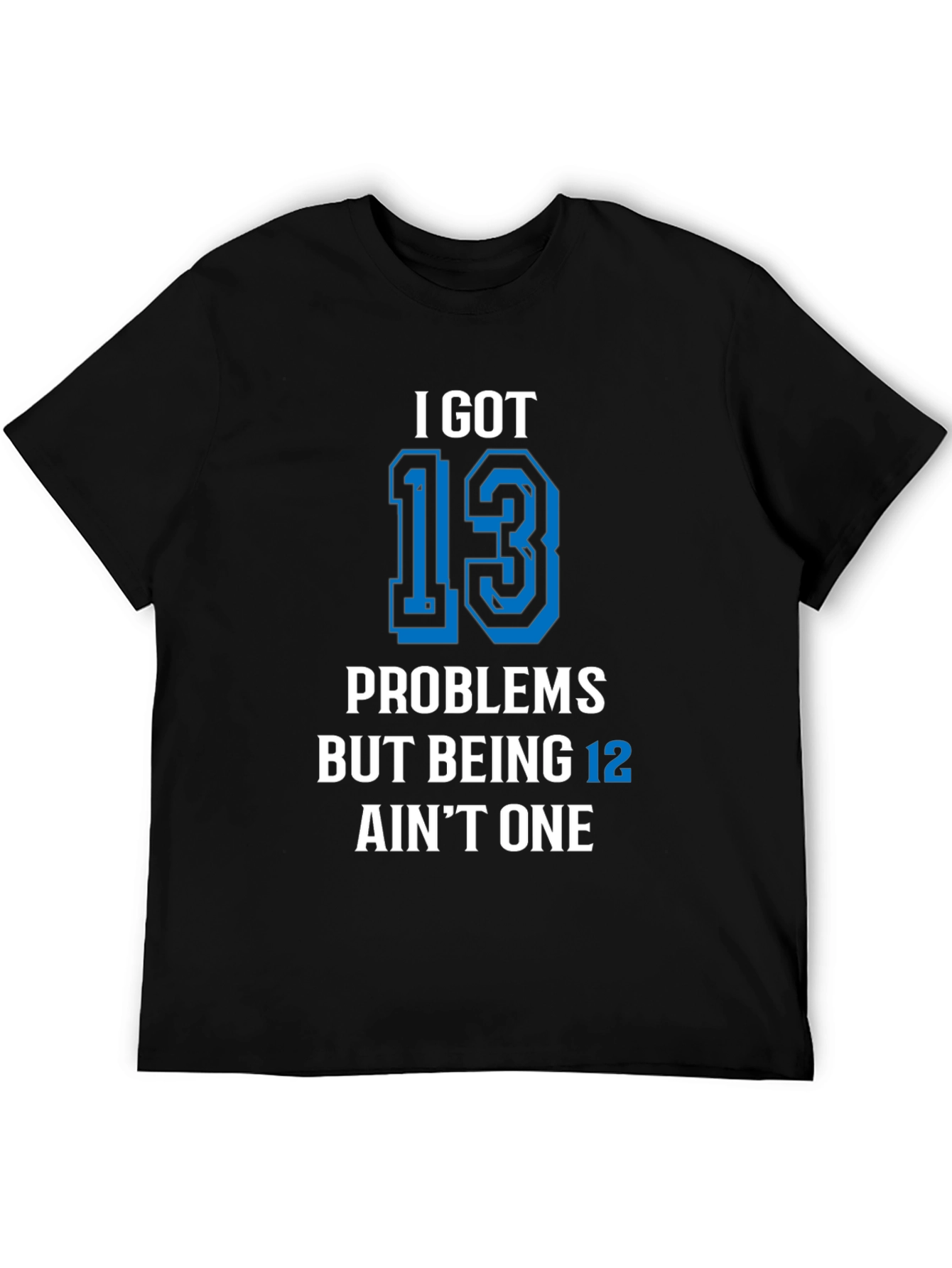 Black I Got 13 Problems T-Shirt Funny Birthday view 5