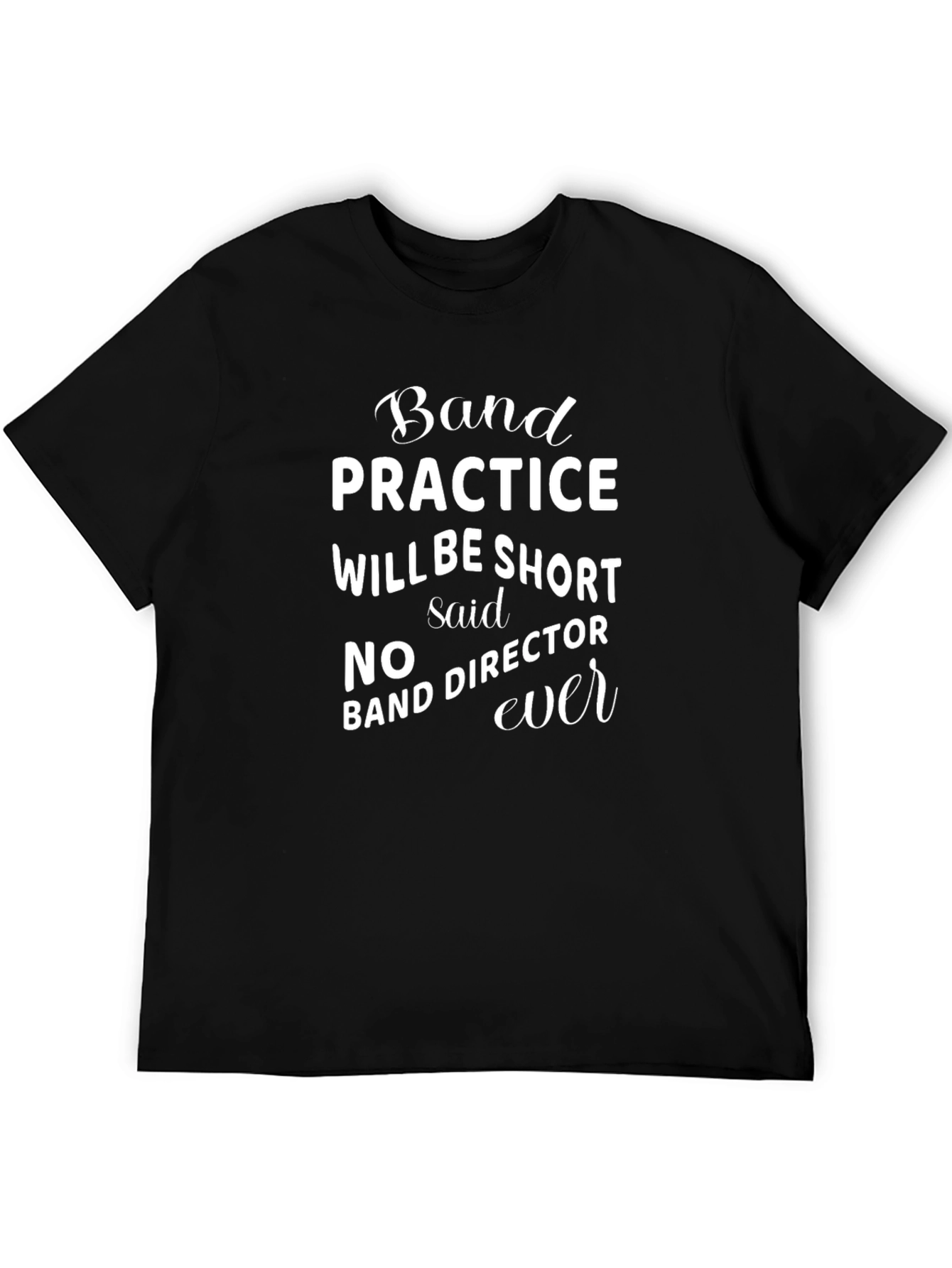 Black Funny Band Director T-Shirt - Practice Will Be Short, Said No One Ever! view 5