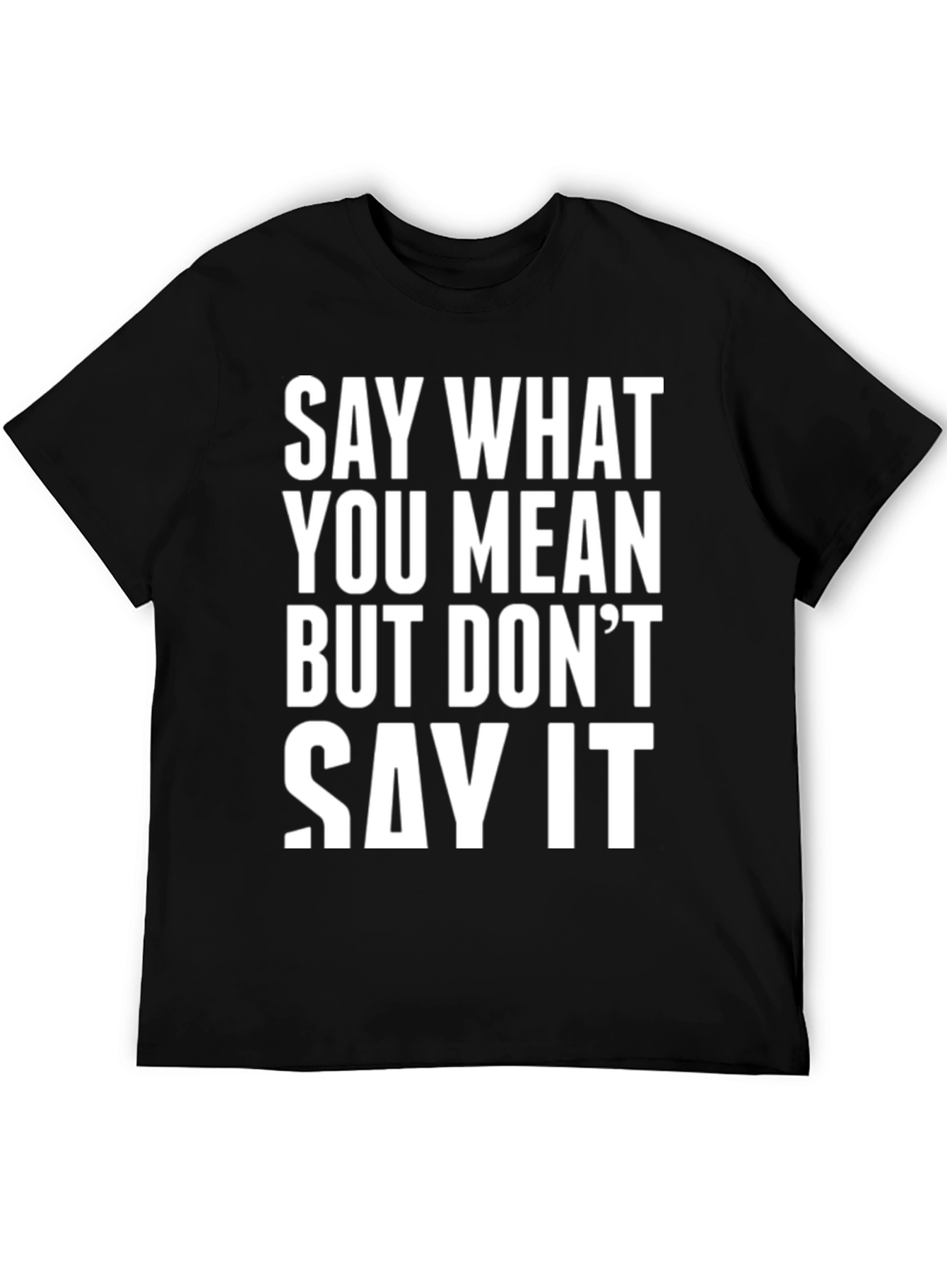 Black Say What You Mean Funny T-Shirt view 5