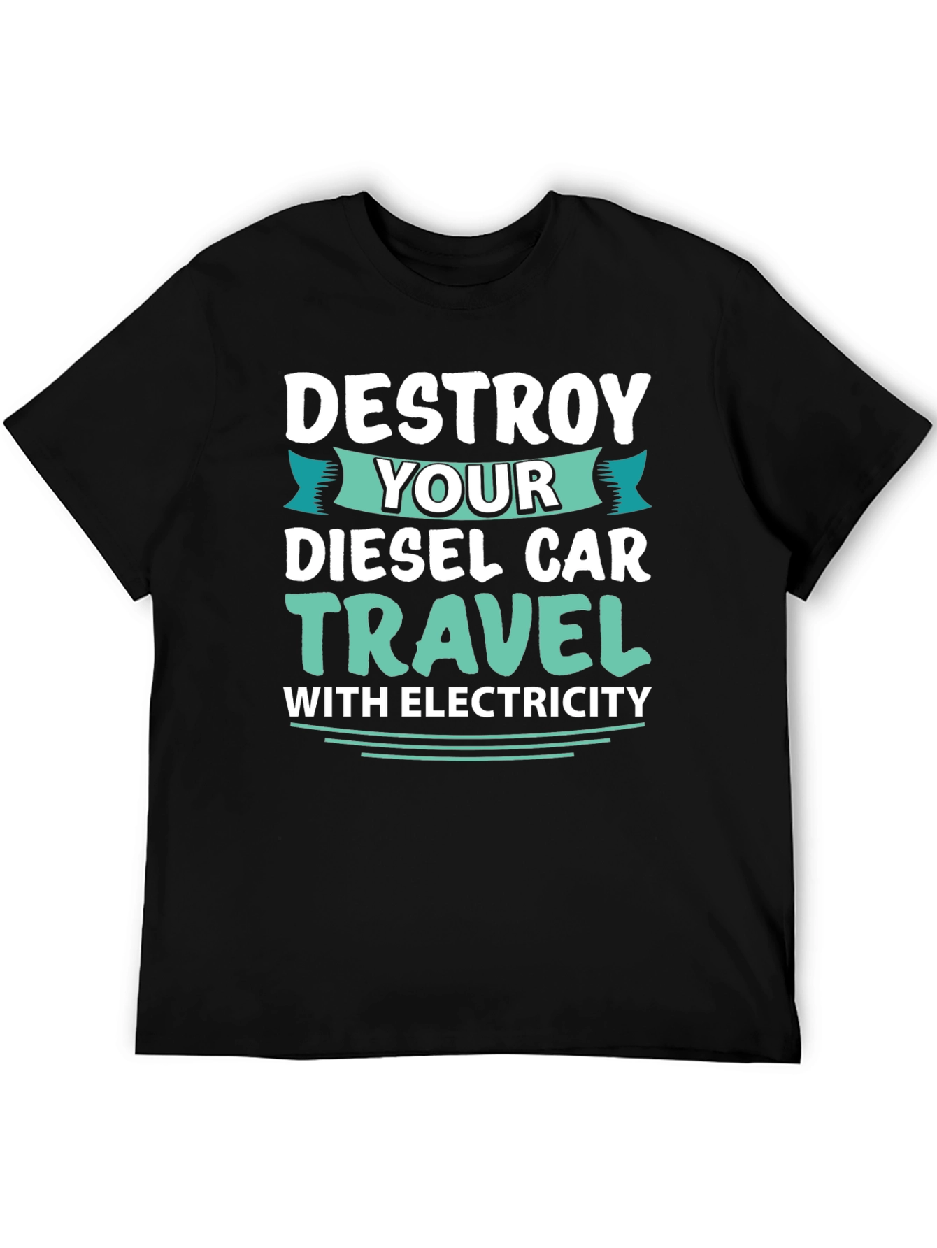 Black Destroy Your Diesel Car Travel with Electricity T-Shirt view 5