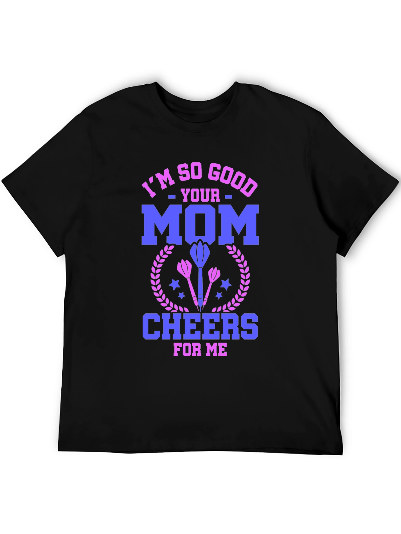 Black I'm So Good Your Mom Cheers for Me T-Shirt view 5