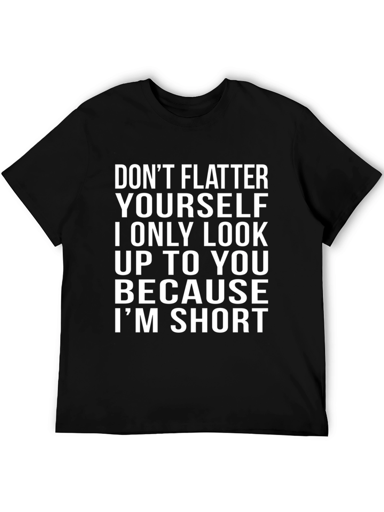 Black Funny Short People T-Shirt - "Don't Flatter Yourself" Black Tee view 5