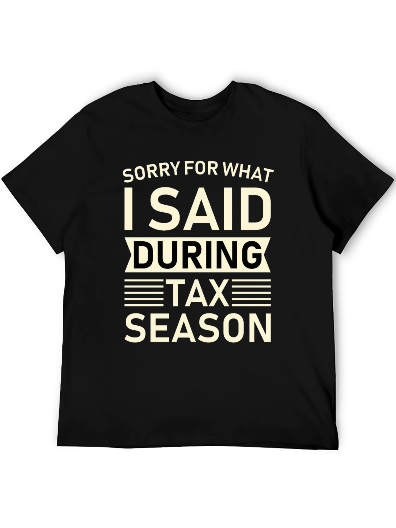 Black Funny Tax Season T-Shirt - Sorry For What I Said view 5