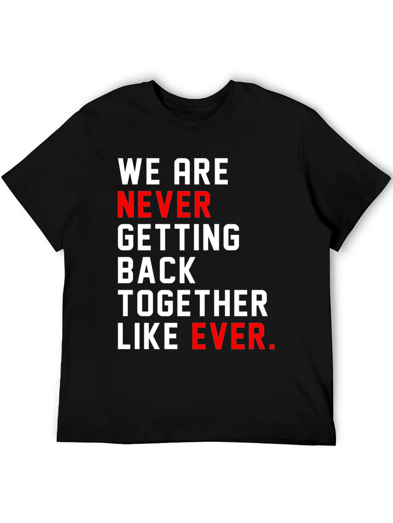 Black We Are Never Getting Back Together T-Shirt view 5