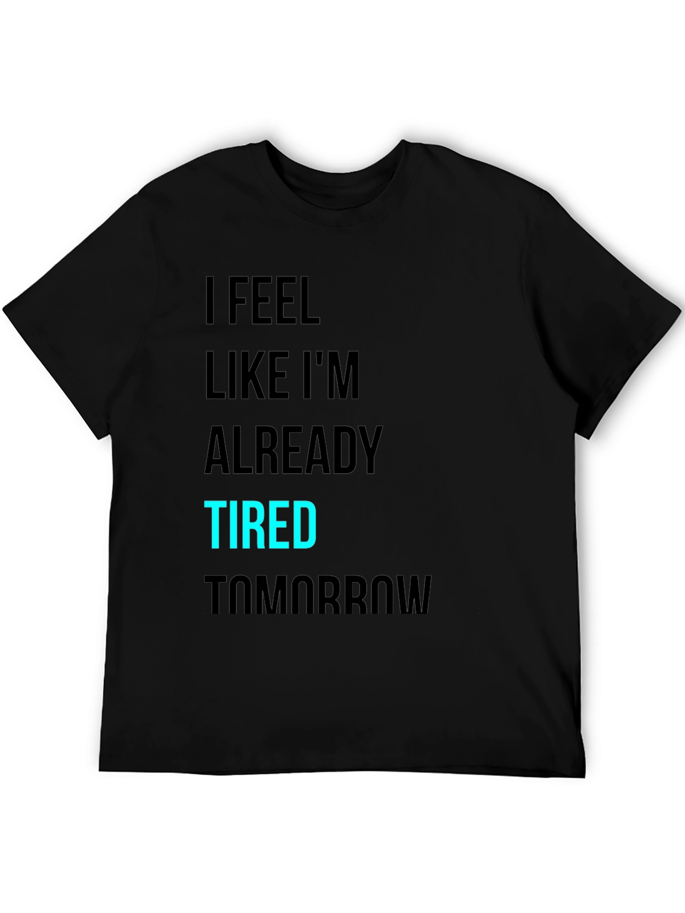 Black I Feel Like I'm Already Tired Tomorrow T-Shirt view 5