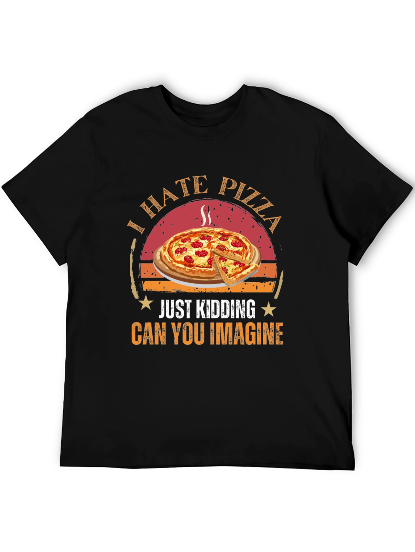 Funny Pizza Graphic T-Shirt - I Hate Pizza Just Kidding - 5