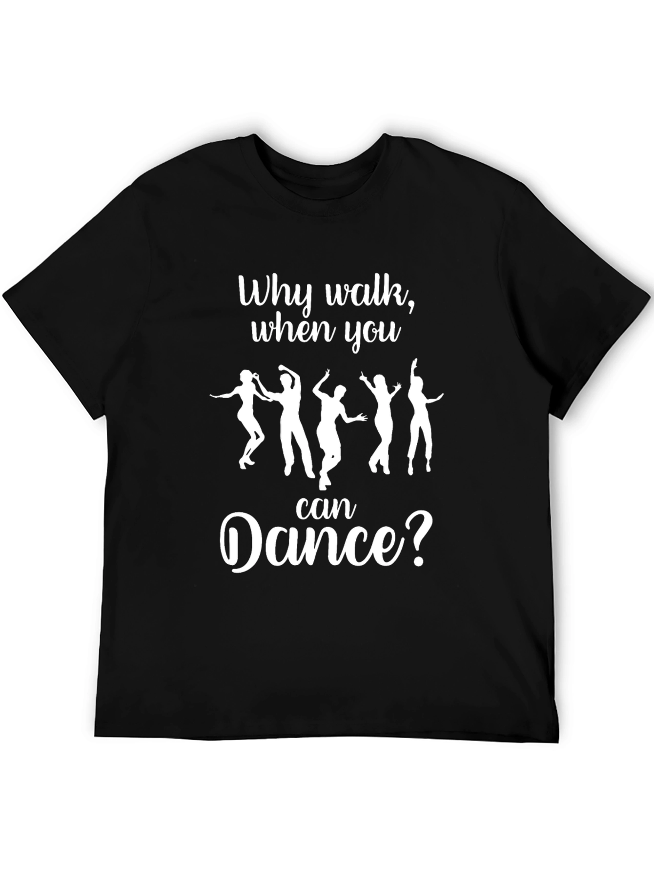 Black Why Walk When You Can Dance? T-Shirt view 5