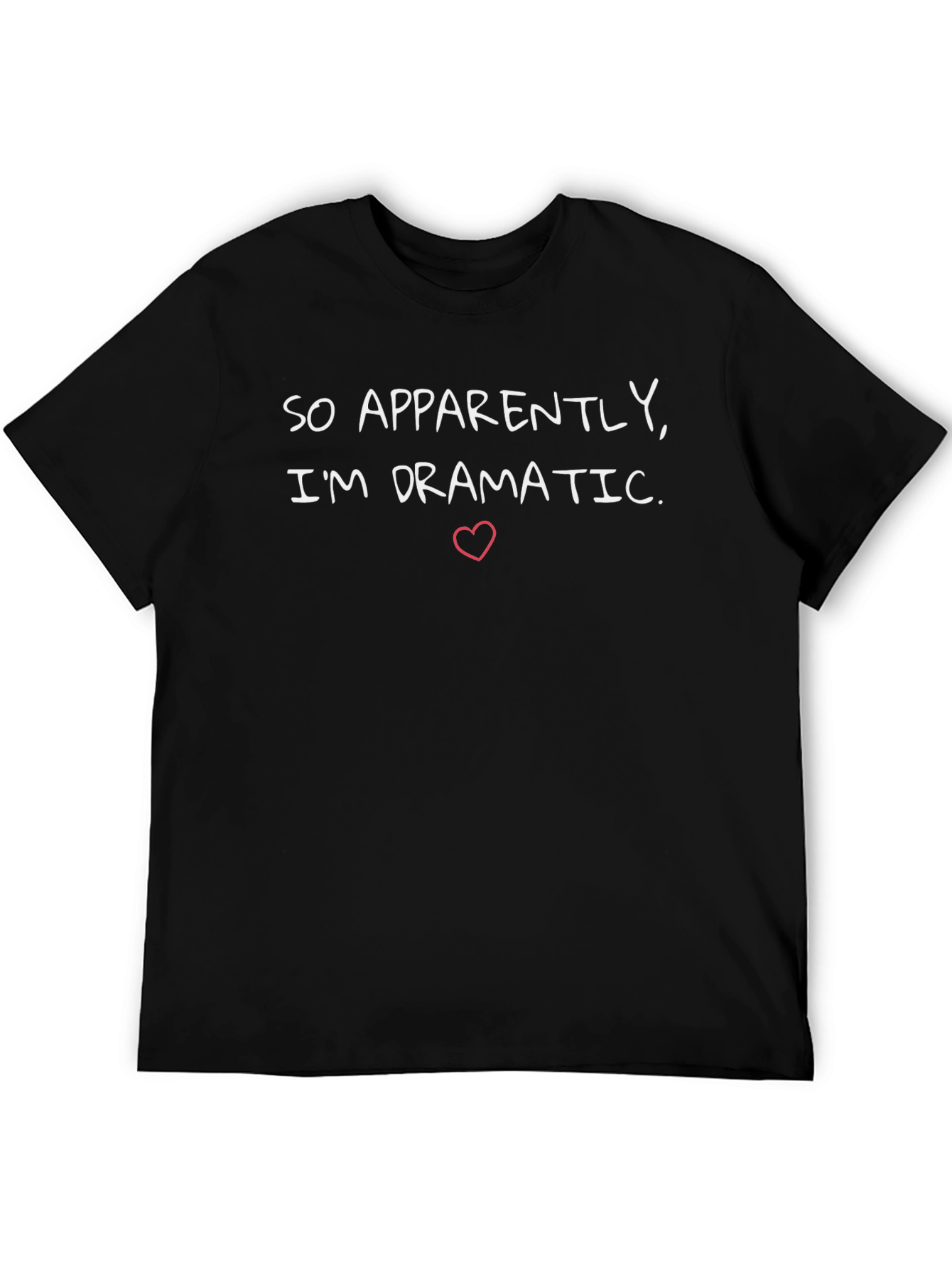 Black So Apparently I'm Dramatic T-Shirt view 5