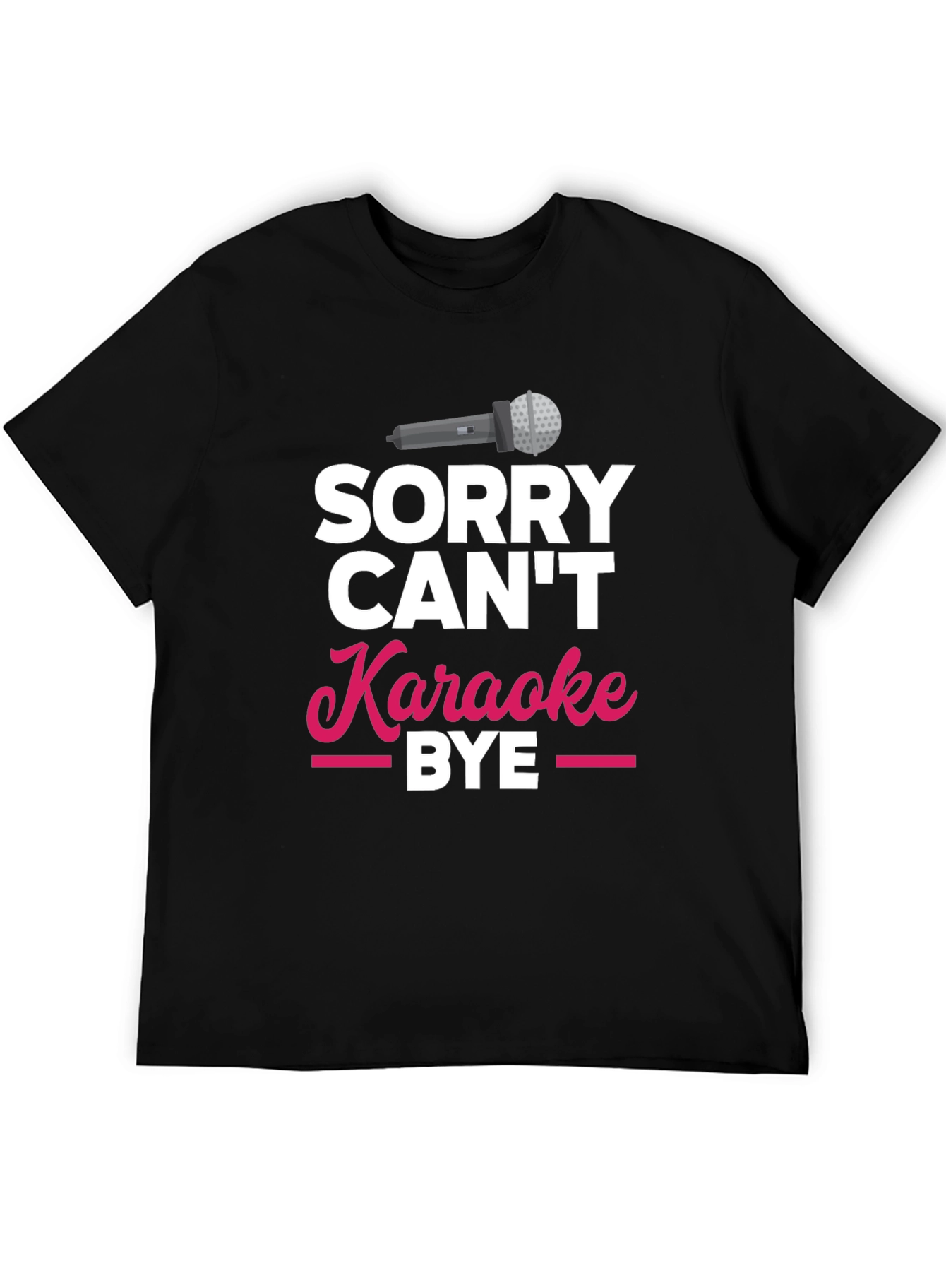 Black Sorry Can't Karaoke Bye T-Shirt view 5