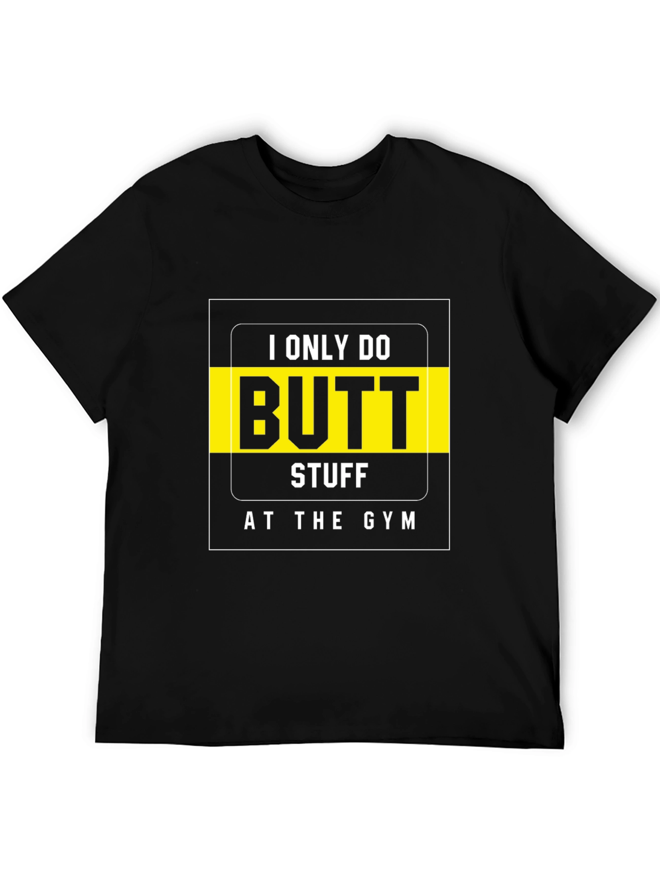 Black Gym Humor T-Shirt - "I Only Do Butt Stuff At The Gym" view 5