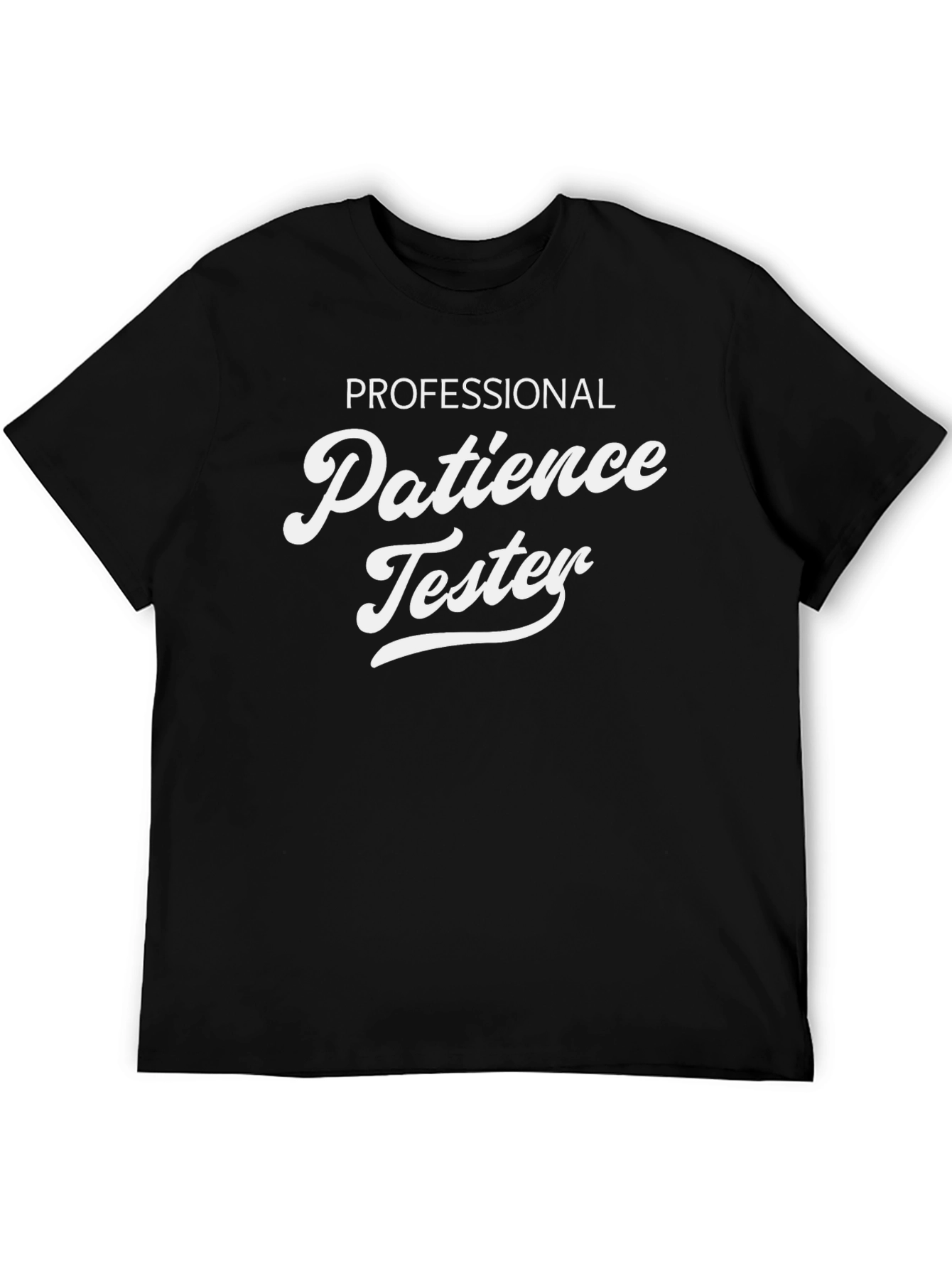 Professional Patience Tester - Novelty T-Shirt - 5