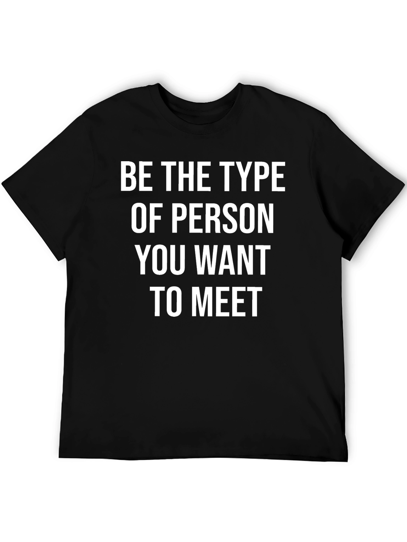 Black Inspirational Black T-Shirt: Be the Type of Person You Want to Meet view 5