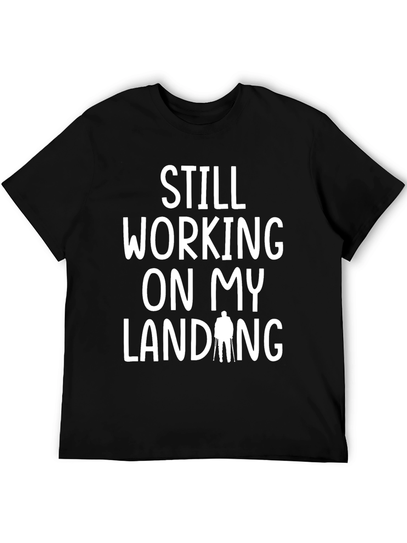 Black Still Working On My Landing Funny T-Shirt view 5