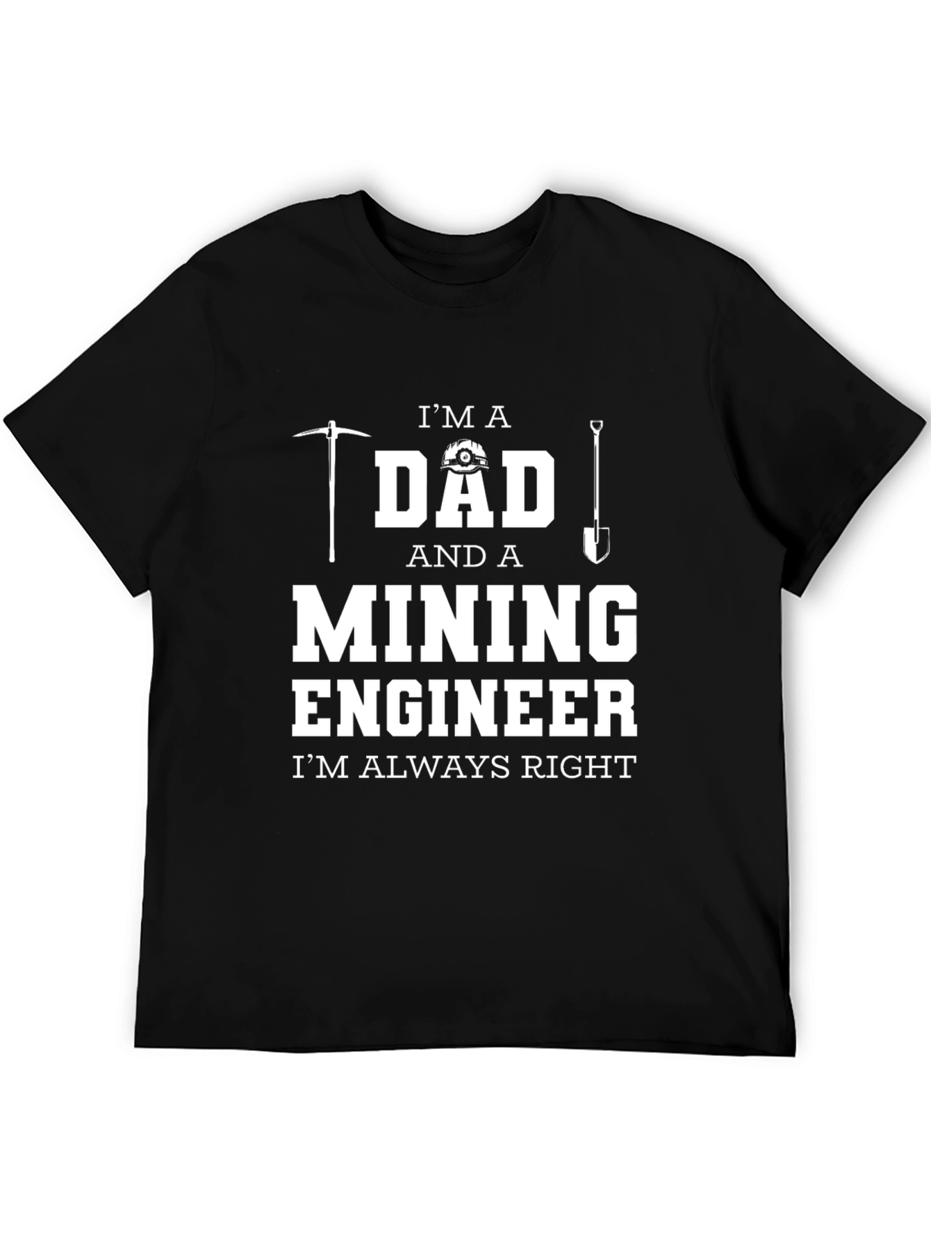Black Mining Engineer Dad T-Shirt - Always Right! view 5