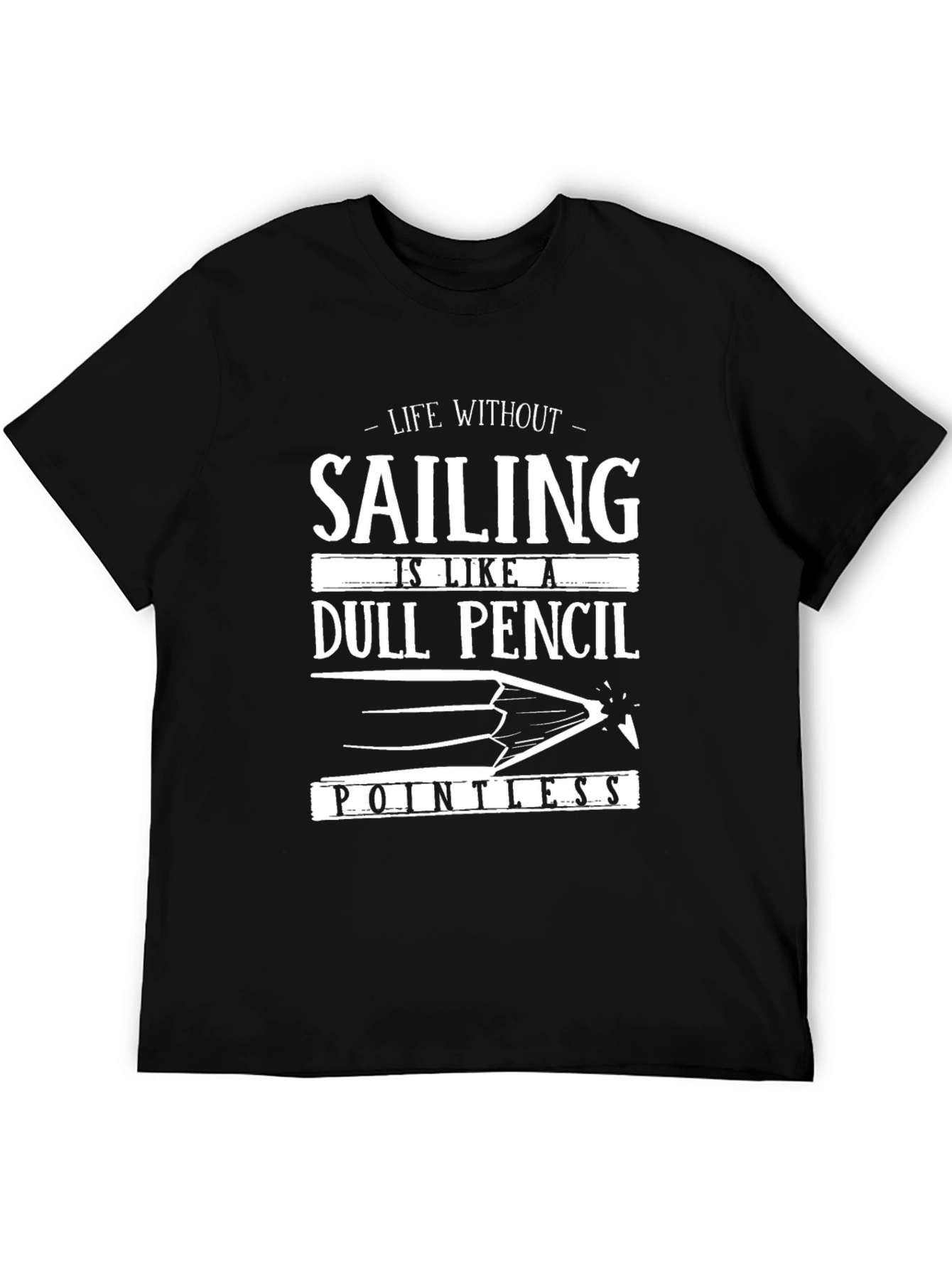Life Without Sailing T-Shirt - Dull Pencil Pointless Tee - 5