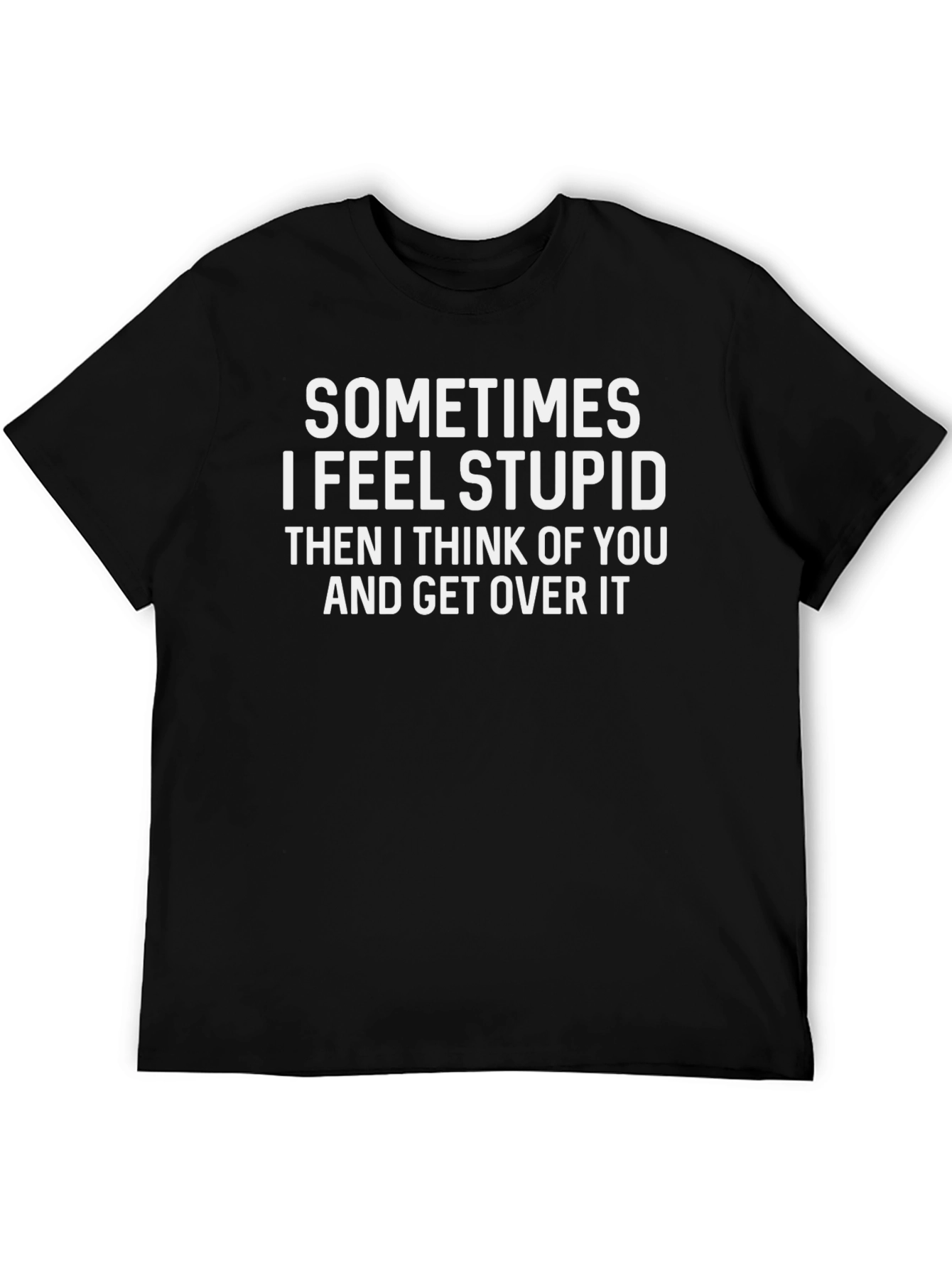 Black Funny "Sometimes I Feel Stupid" Black T-Shirt view 5
