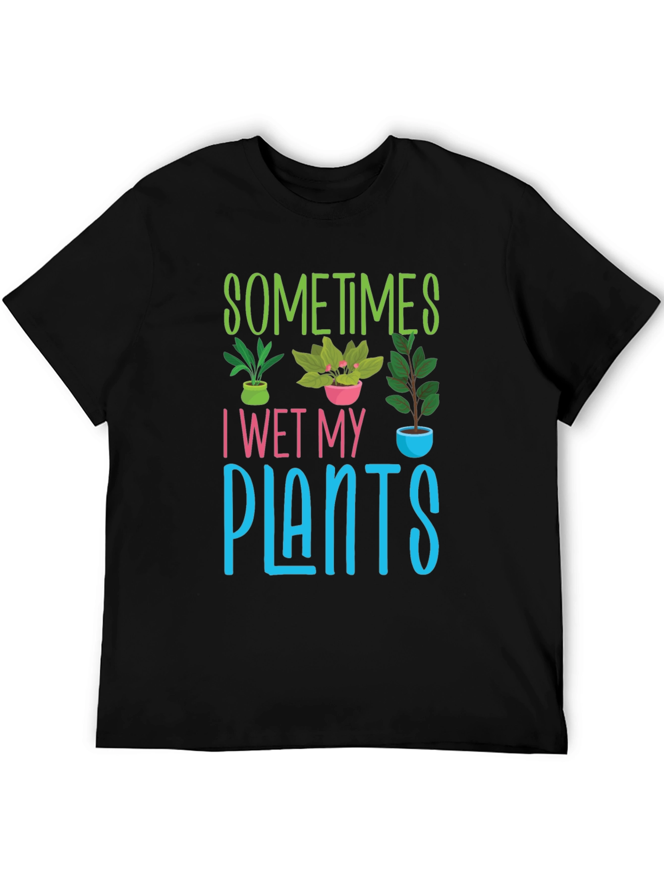 Black Sometimes I Wet My Plants T-Shirt view 5
