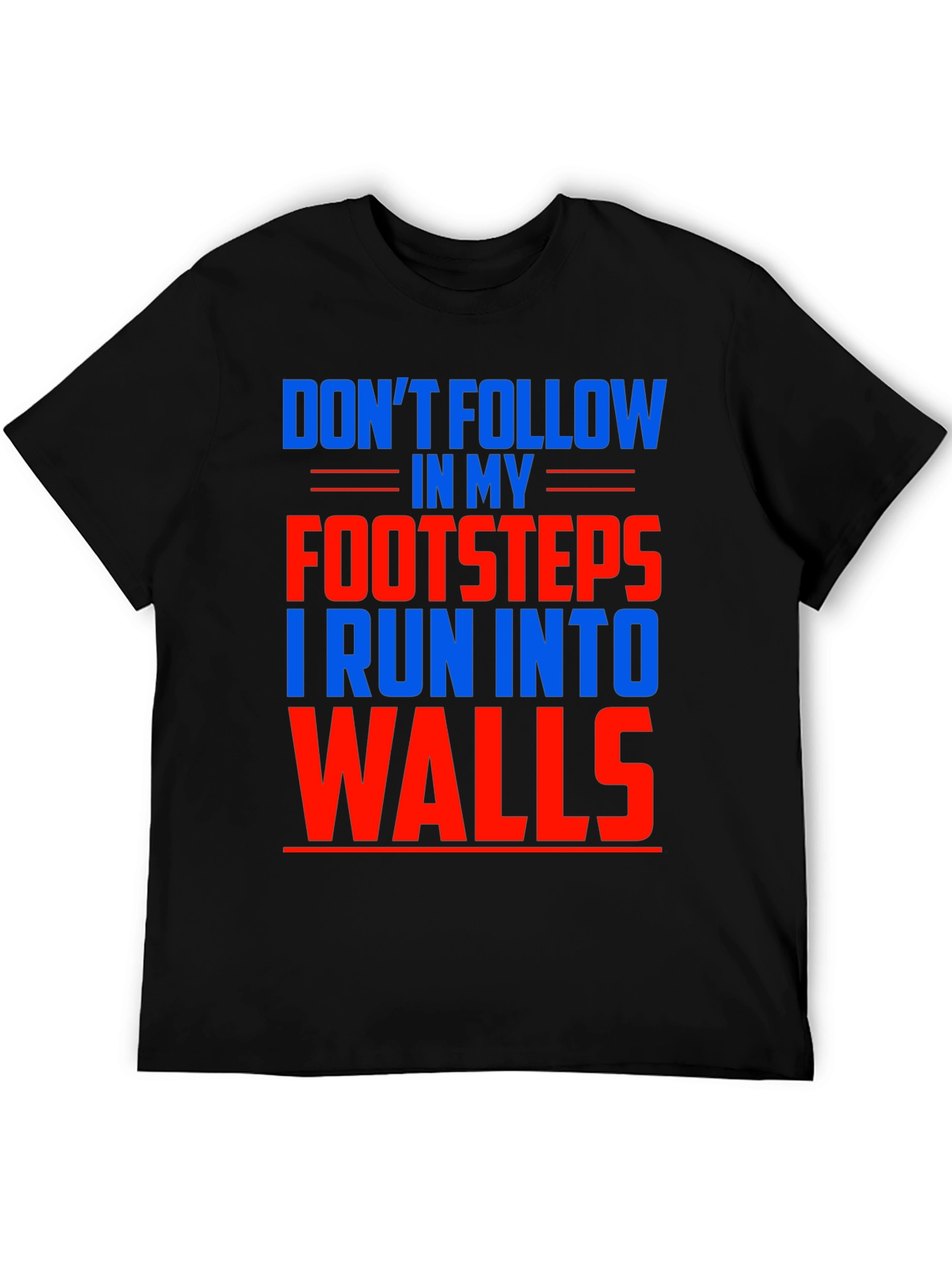 Black Funny Don't Follow Footsteps Run Into Walls T-Shirt view 5