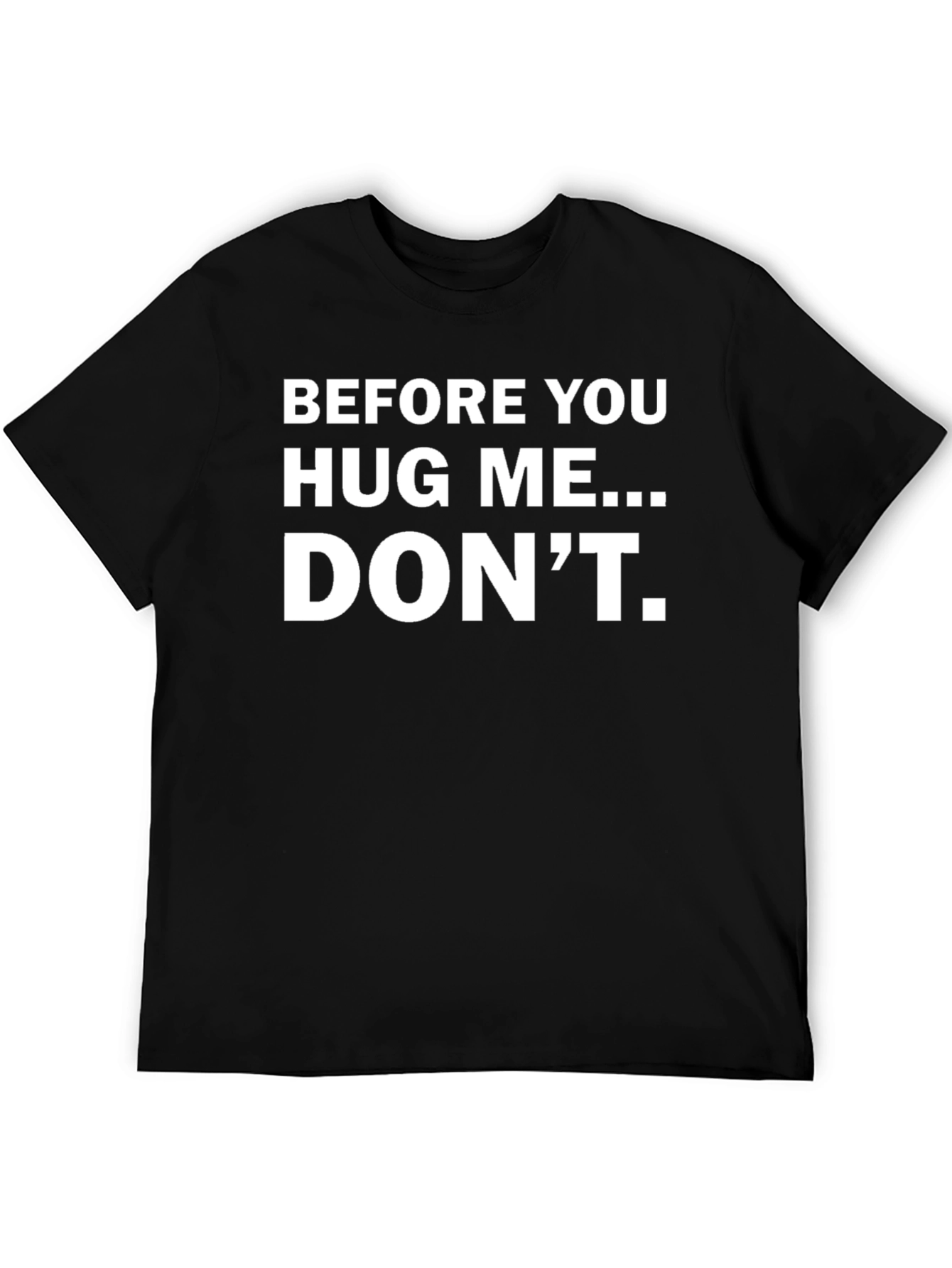 Black Before You Hug Me... DON'T. Funny T-Shirt view 5