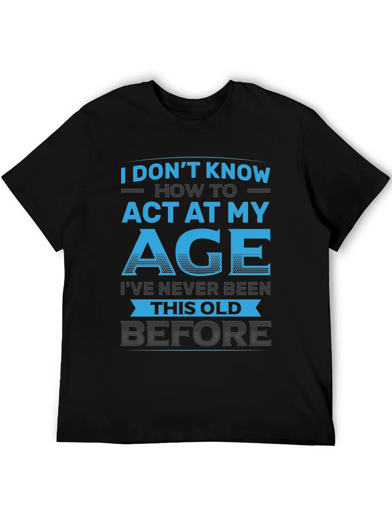 Black Funny 'I Don't Know How to Act My Age' Graphic T-Shirt view 5