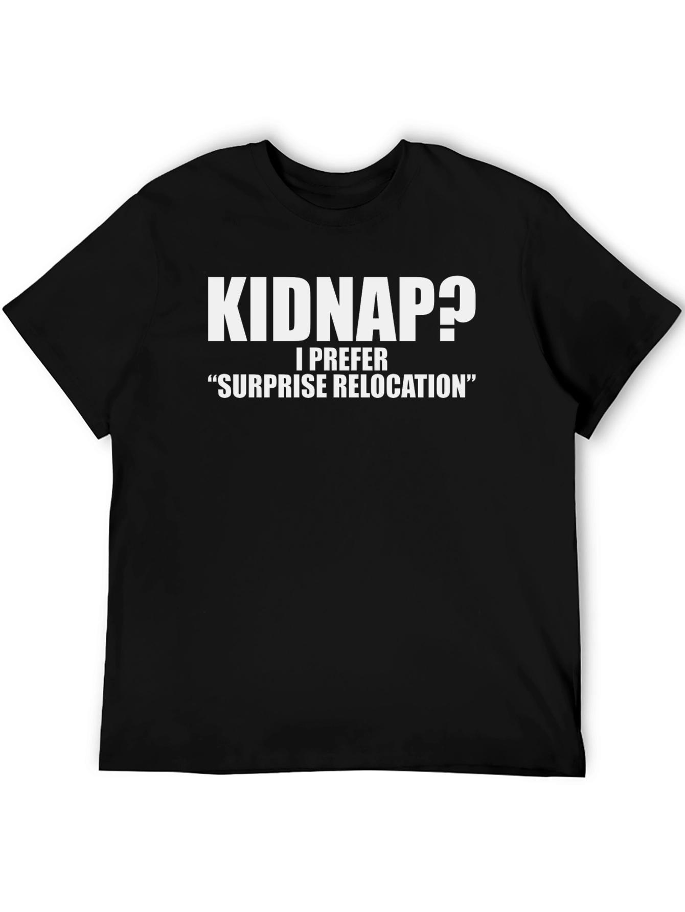 Black Funny Kidnap? Surprise Relocation Black T-Shirt view 5
