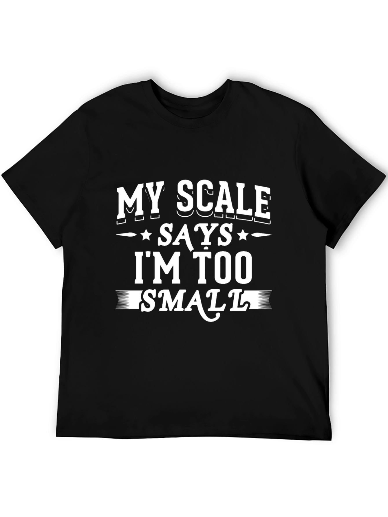 Black My Scale Says I'm Too Small - Novelty Graphic T-Shirt view 5