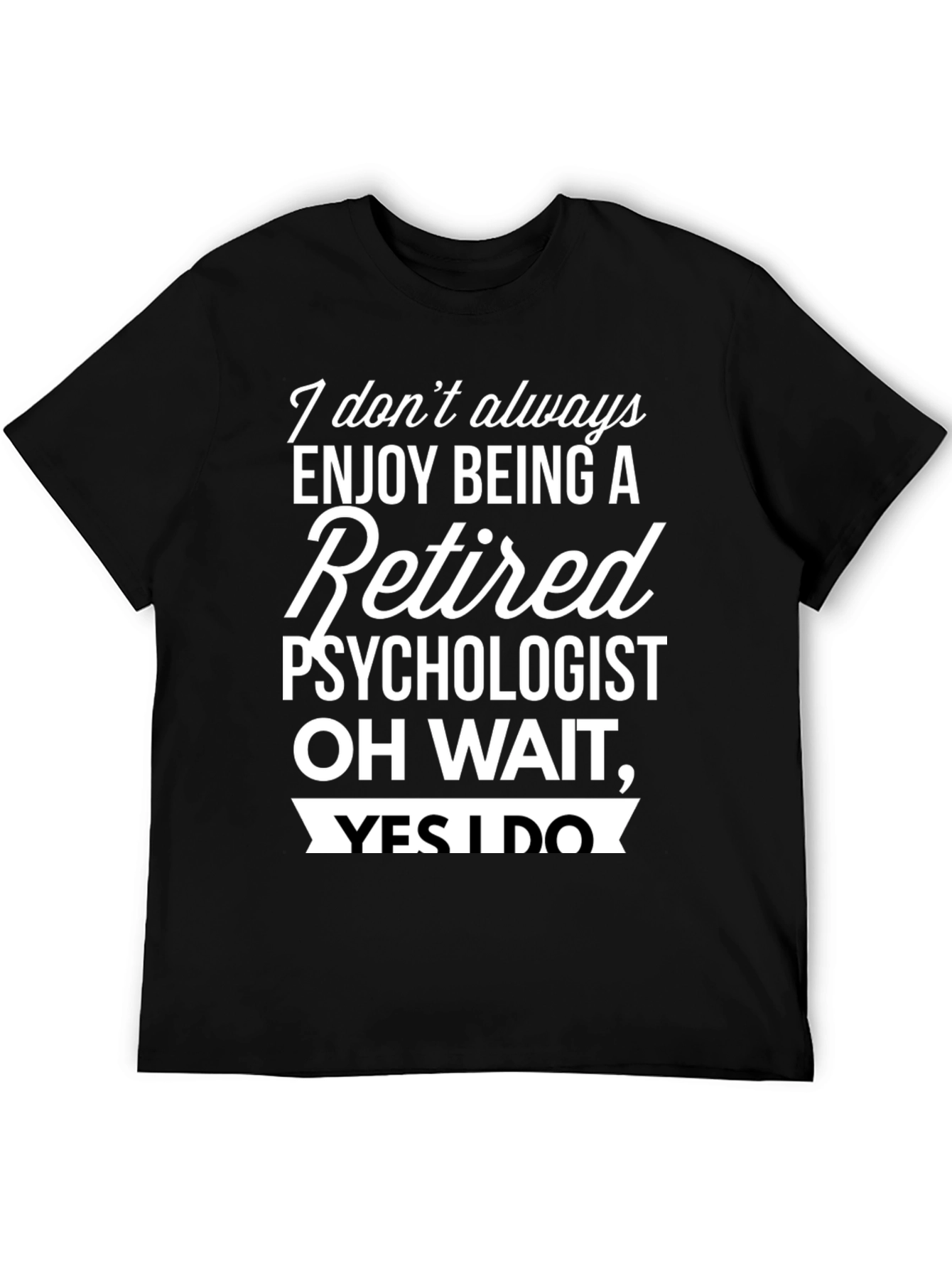 Black Retired Psychologist T-Shirt - Enjoy Being Retired! view 5