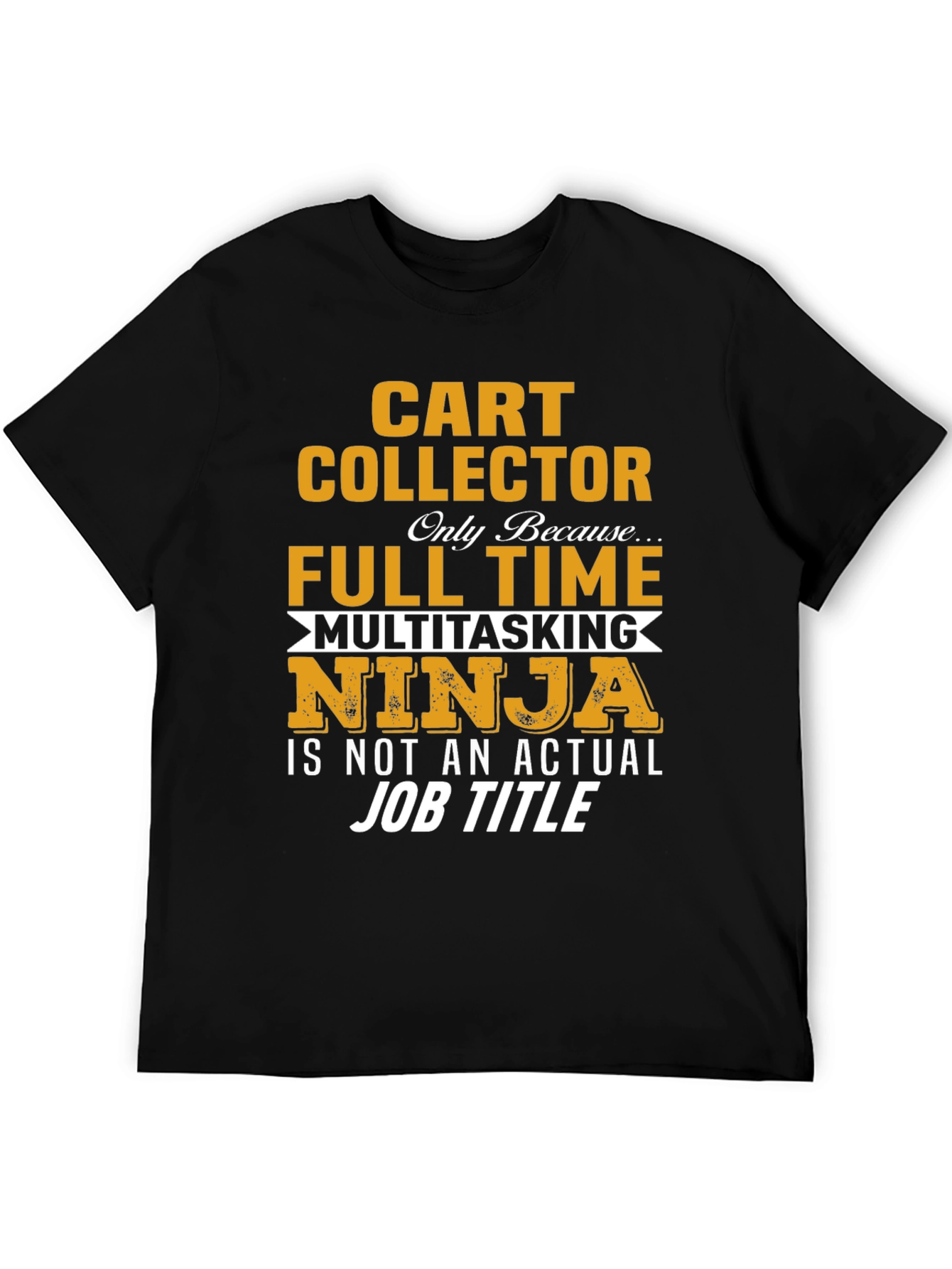 Black Cart Collector Full Time Multitasking Ninja T-Shirt view 5