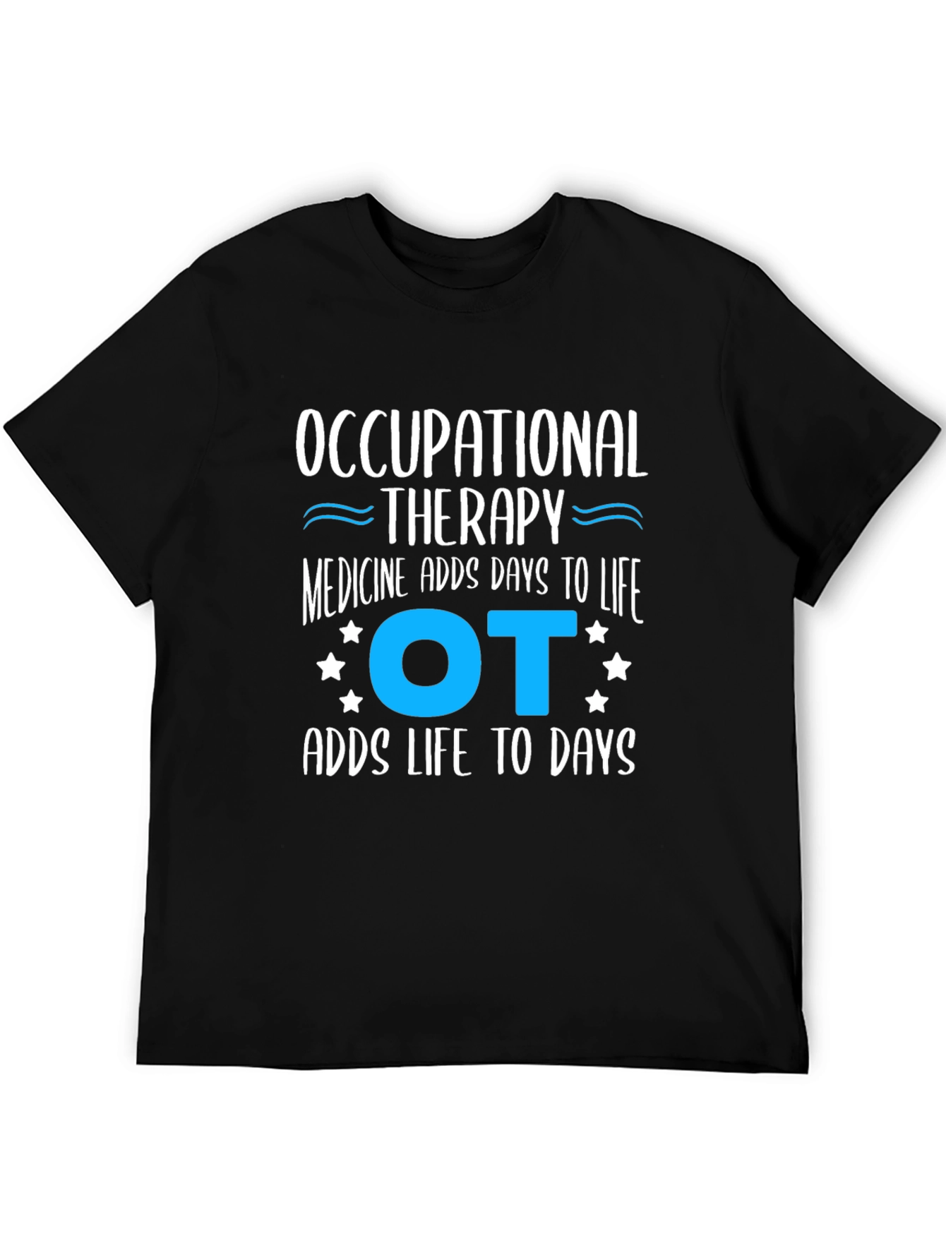 Occupational Therapy Adds Days to Life T-Shirt - 5