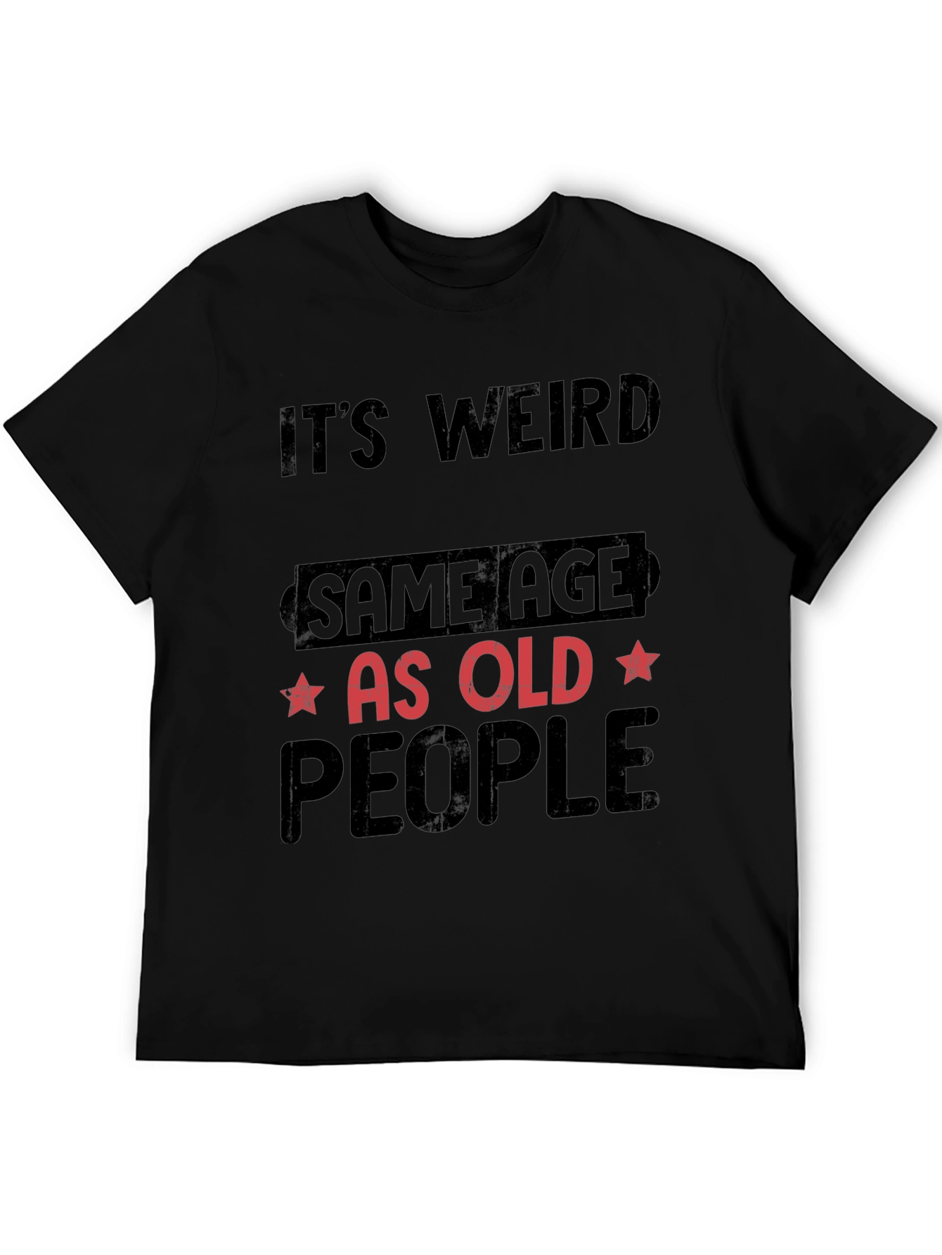 Black It's Weird, Same Age As Old People T-Shirt view 5